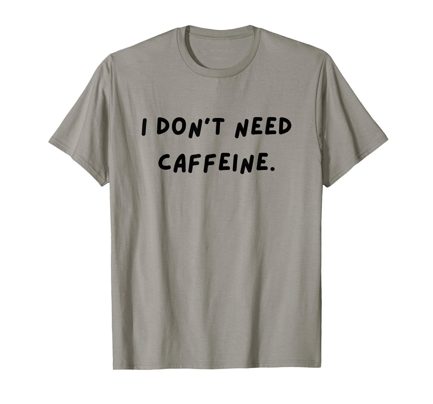 I don't need caffeine. Funny White Lie Party T-Shirt