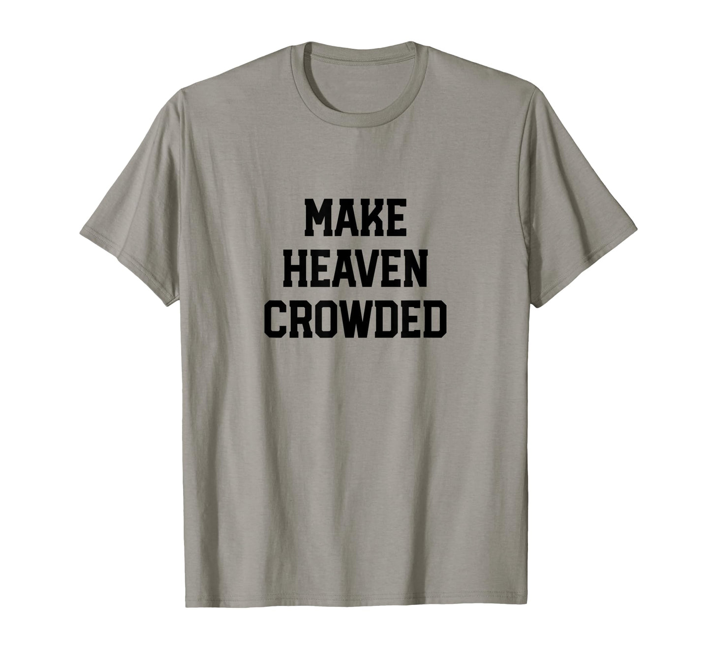 Make Heaven Crowded Christian design for women T-Shirt