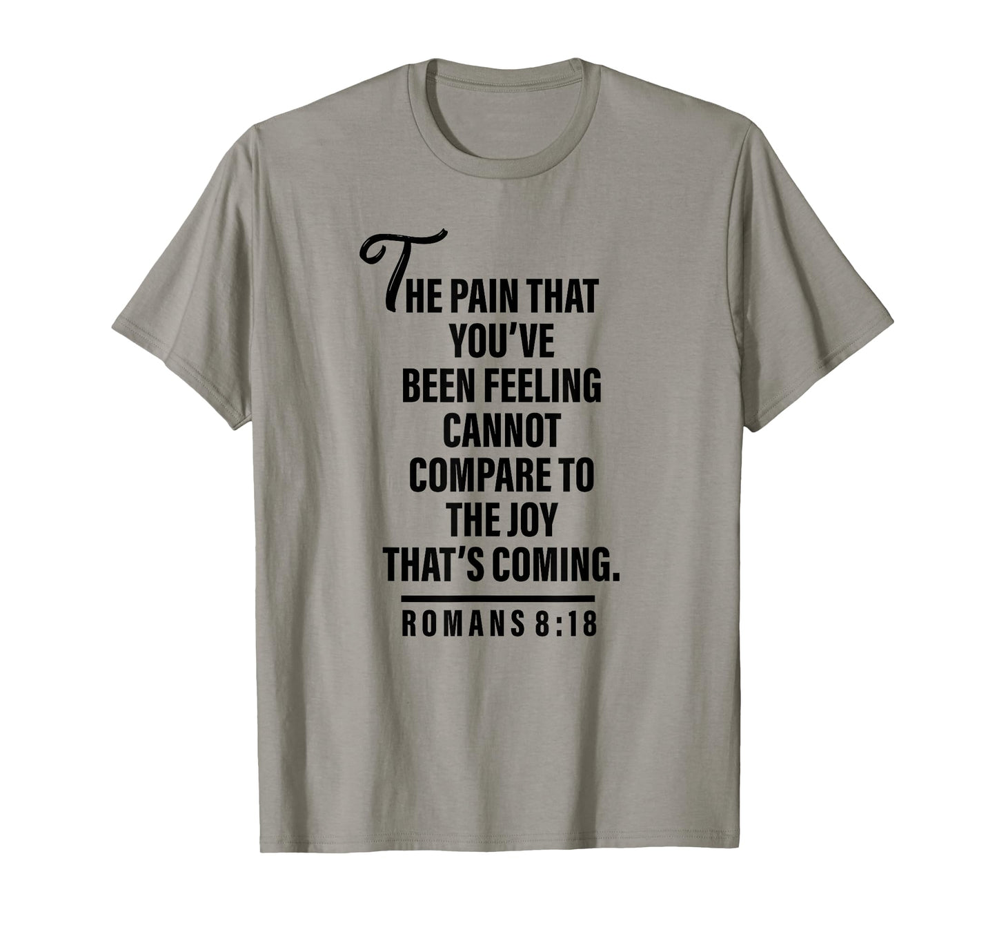 Joy Is Coming Romans 8:18 - Christian Tee For Women and Men T-Shirt