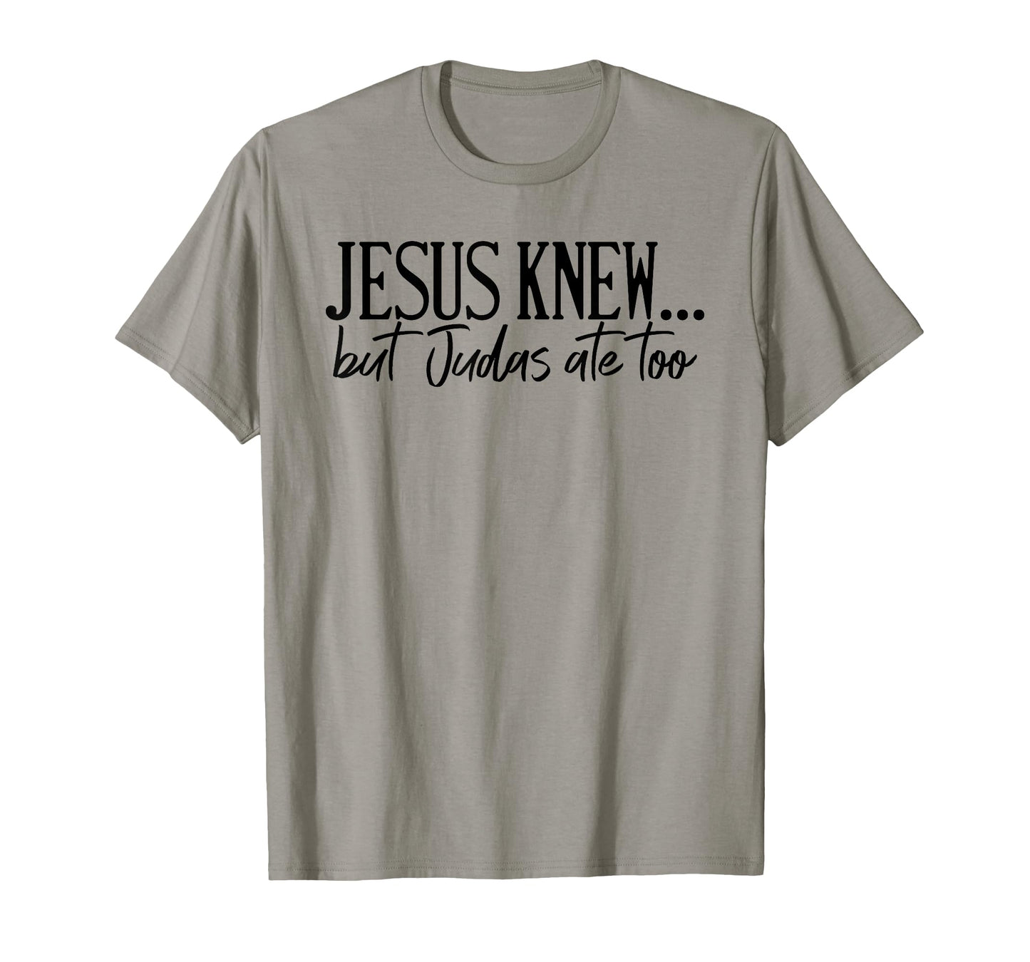 Jesus Knew But Judas Ate Too Faith Religious T-Shirt
