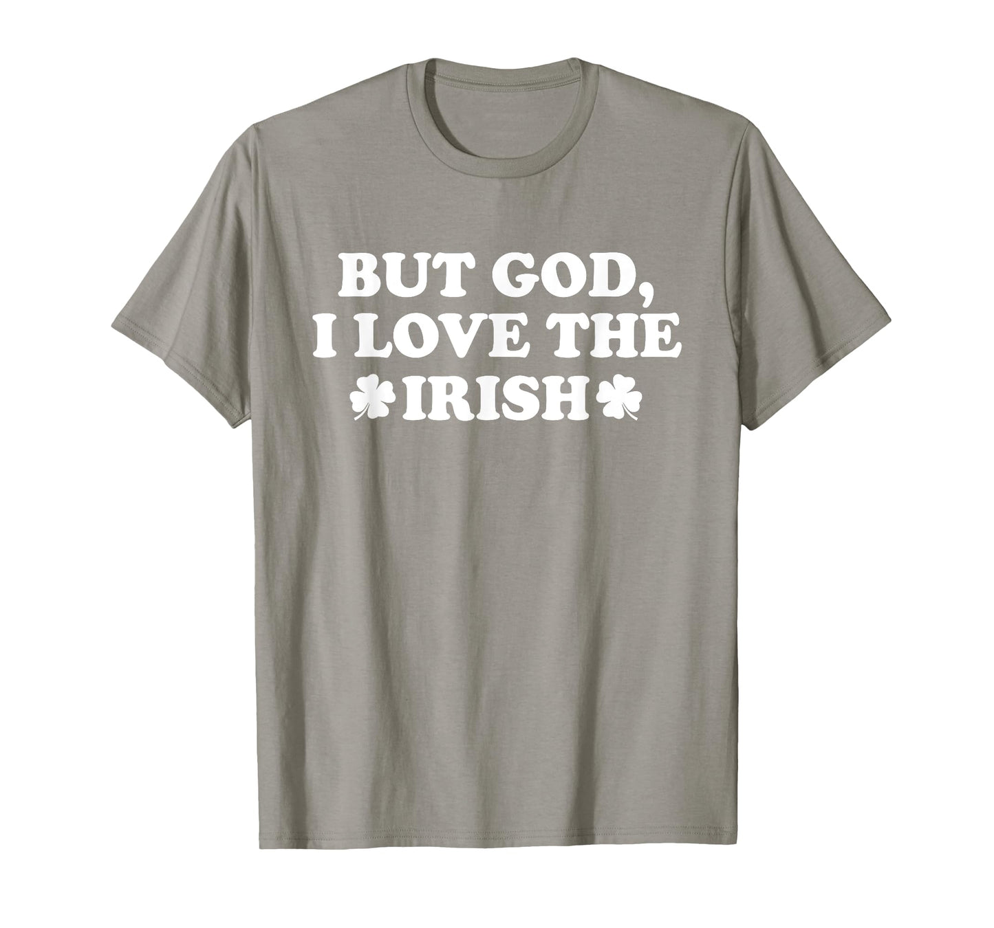 But God I Love The Irish Shamrock, Funny St Patricks Day T-Shirt