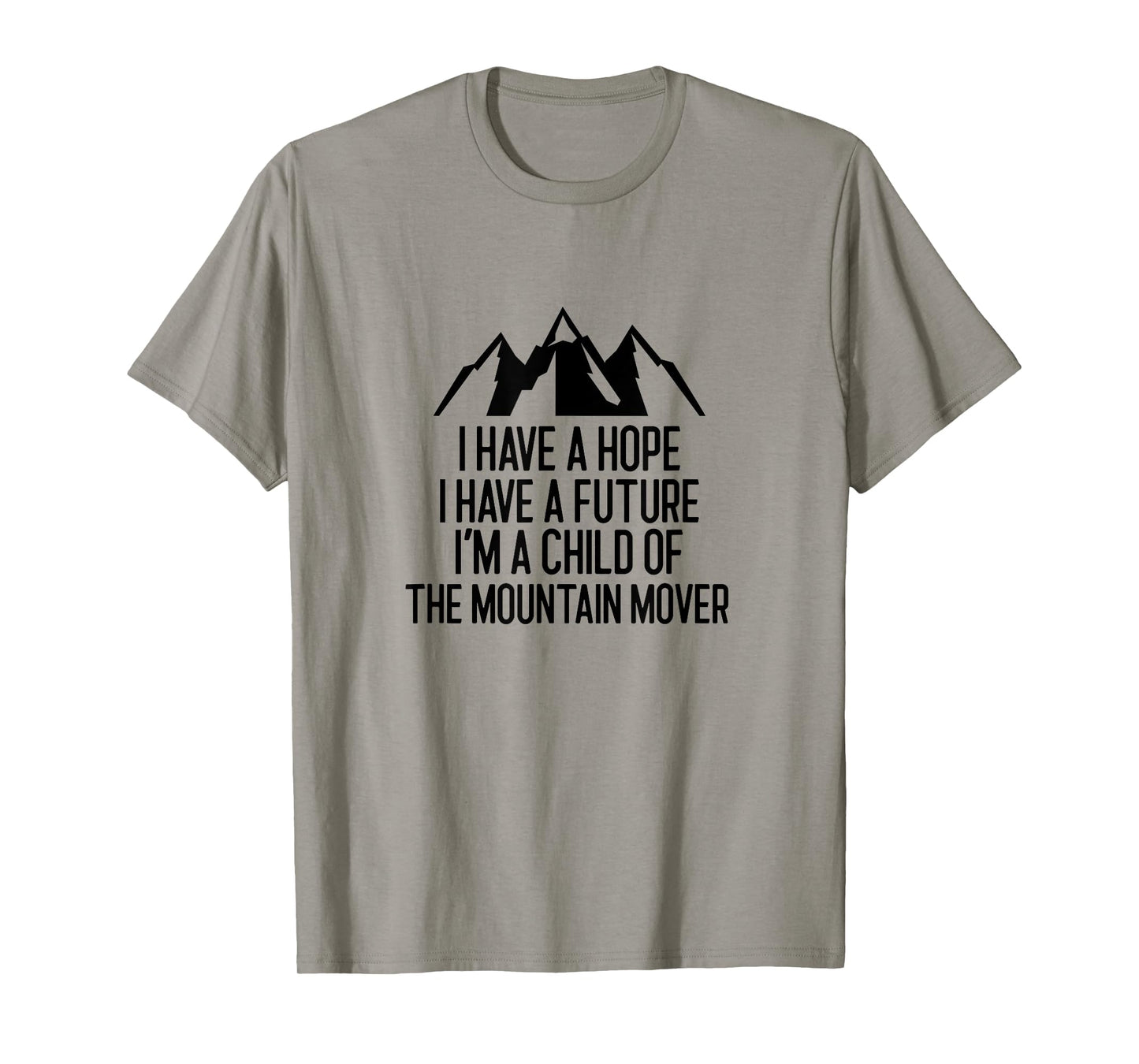 I have a Hope I have a Future I'm a Child of- Mountain Mover T-Shirt