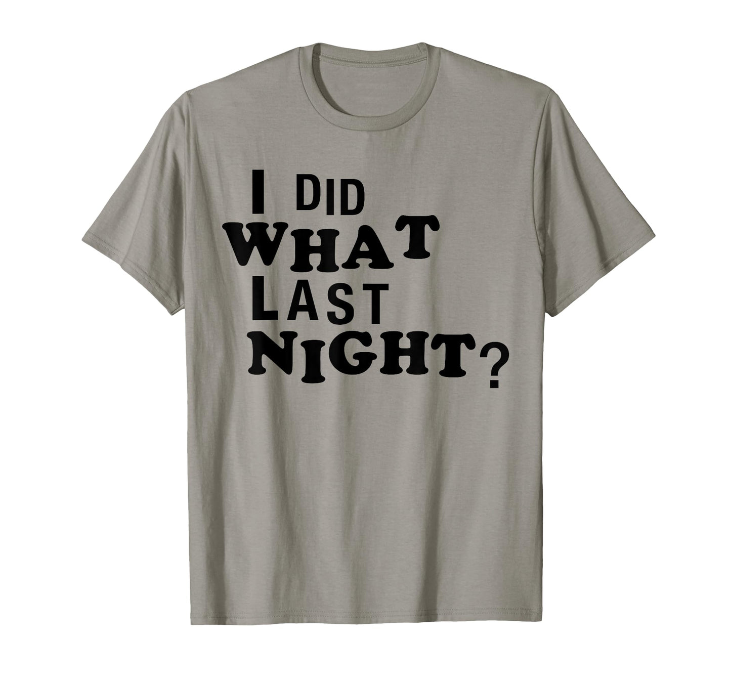 I Did What Last Night Funny Chaos Slogan Party Regret Quote T-Shirt