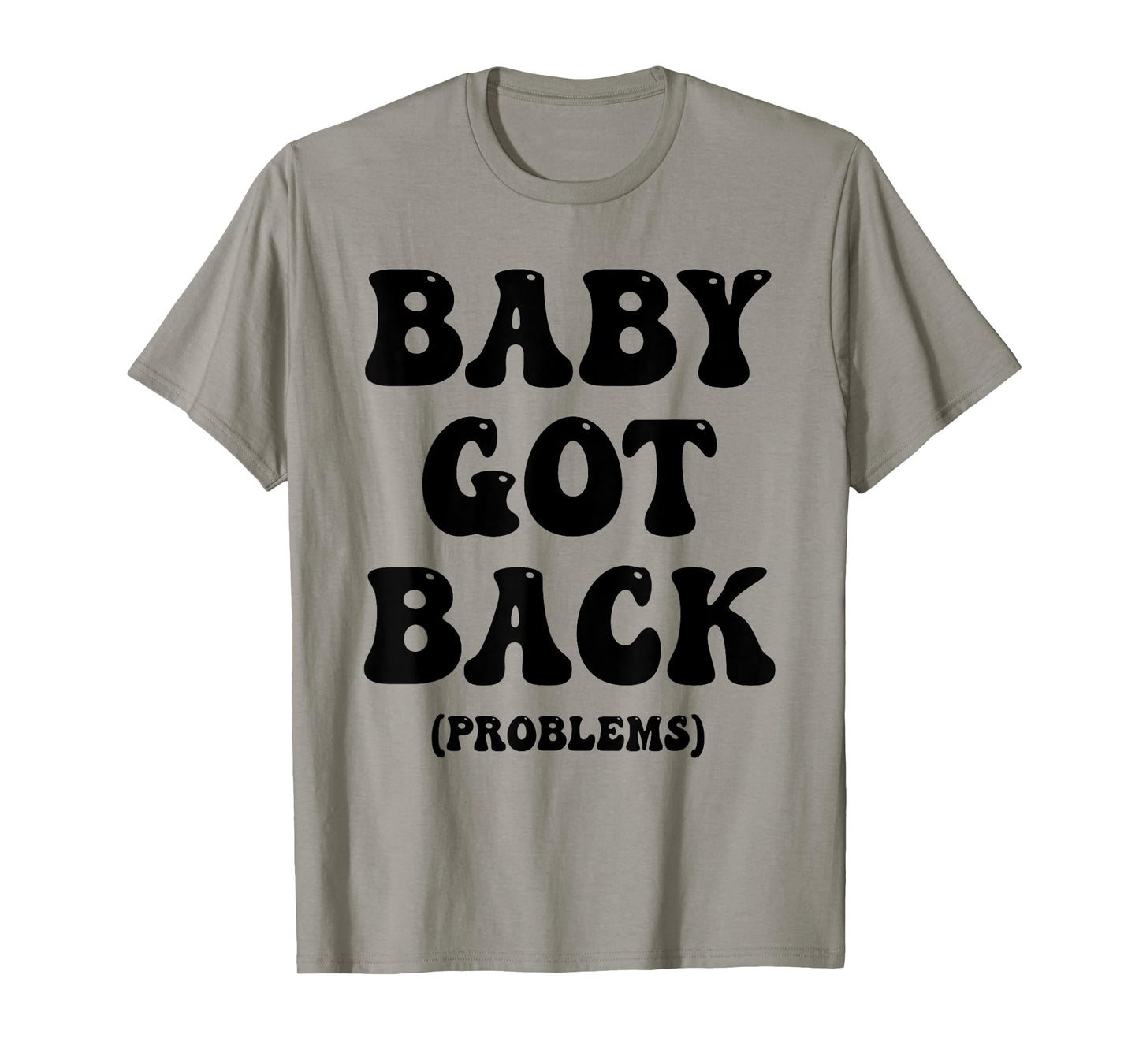 Baby Got Back Problem Funny T-Shirt