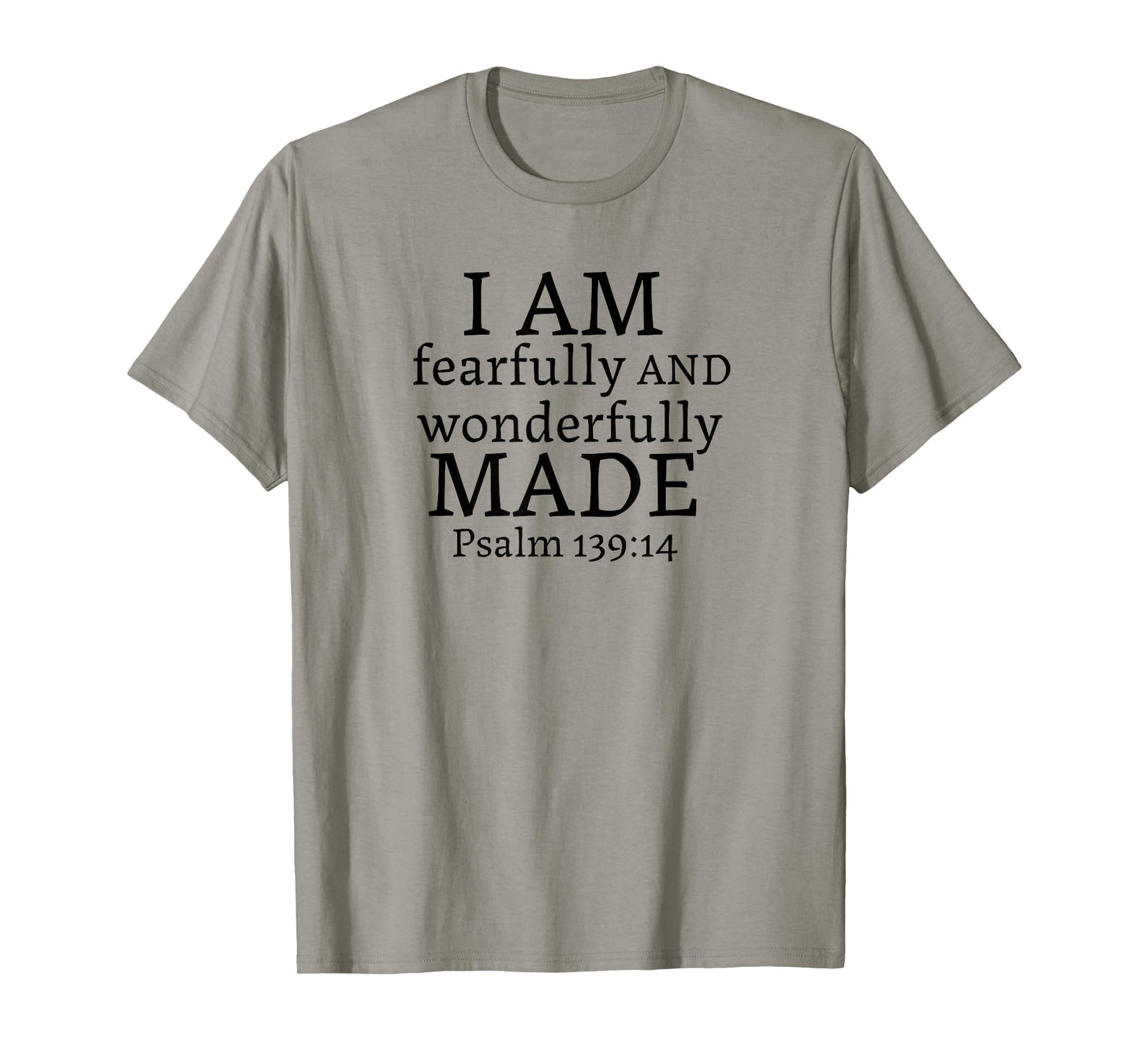 I AM fearfully AND wonderfully MADE - Psalm 139:14 T-Shirt