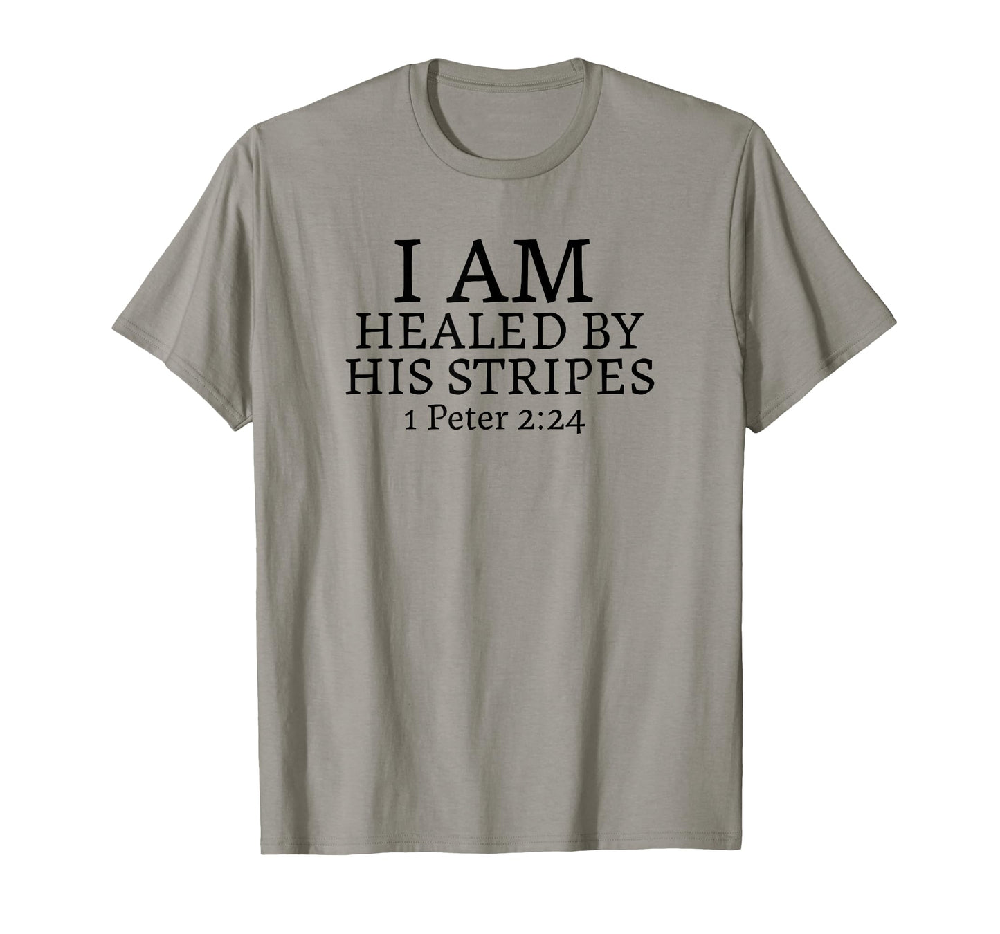 I AM HEALED BY HIS STRIPES-1 Peter 2:24 T-Shirt