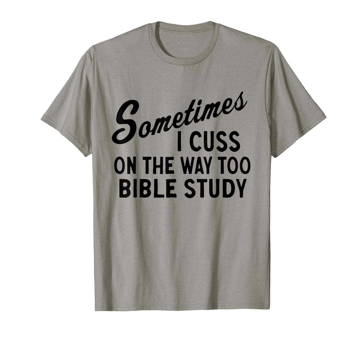 Sometimes I Cuss On The Way To Bible Study Jesus Christ T-Shirt
