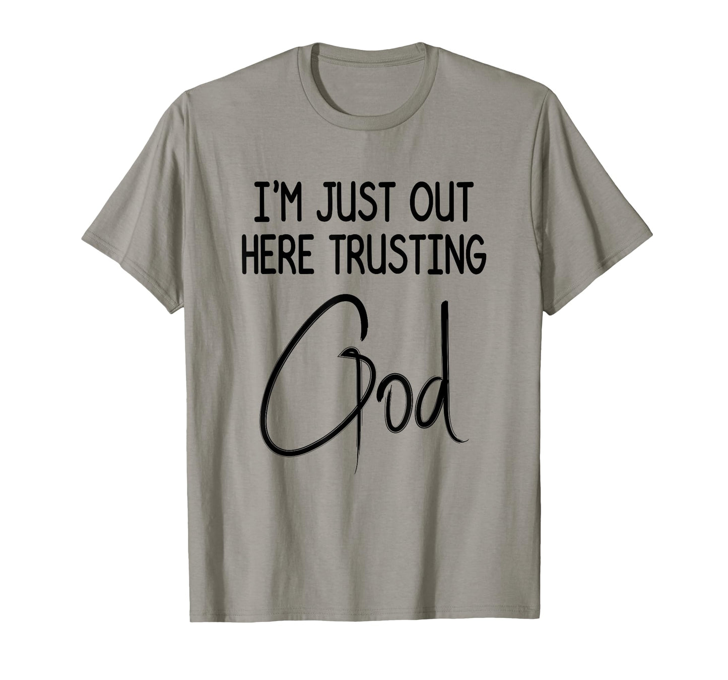 I'm Just Out Here Trusting God Christian Inspired Quote T-Shirt