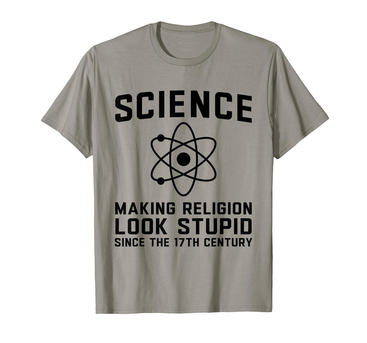 Science Making Religion Look Stupid Since The 17th Century T-Shirt