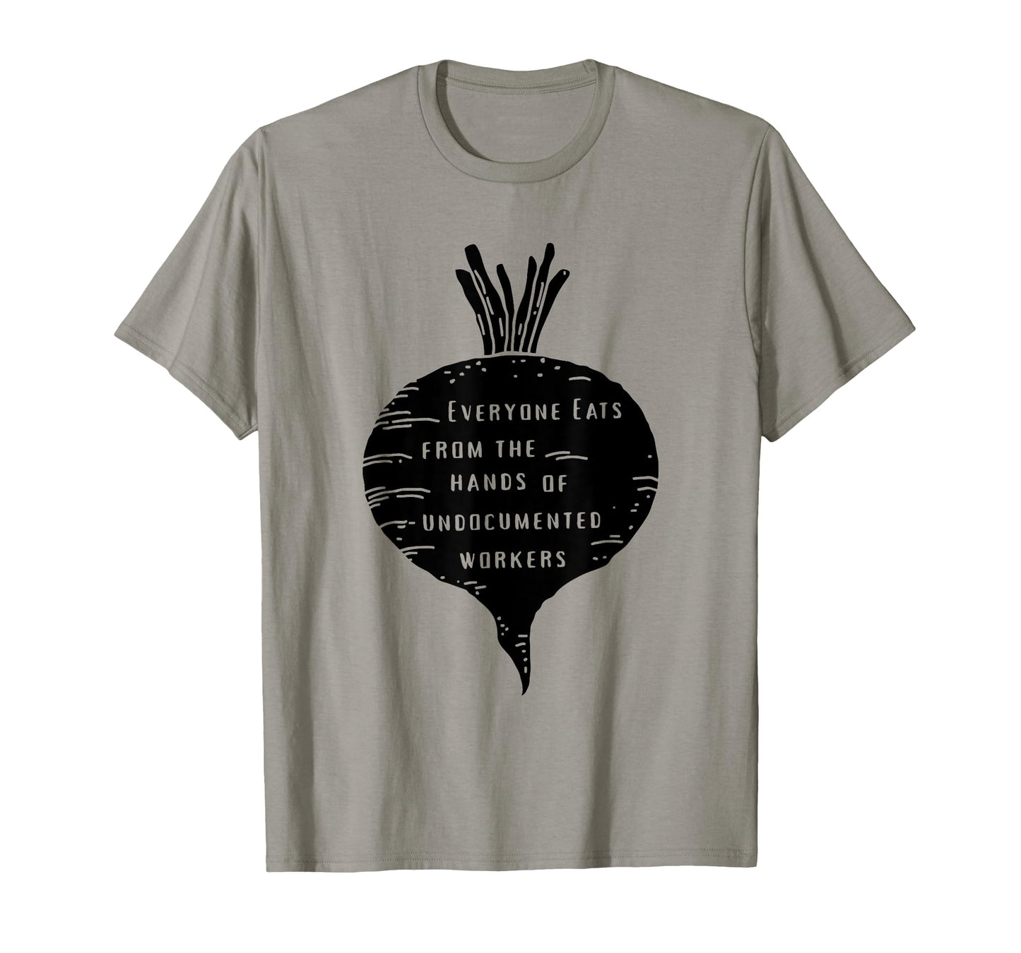 Everyone Eats from The Hands of Undocumented Workers Rights T-Shirt