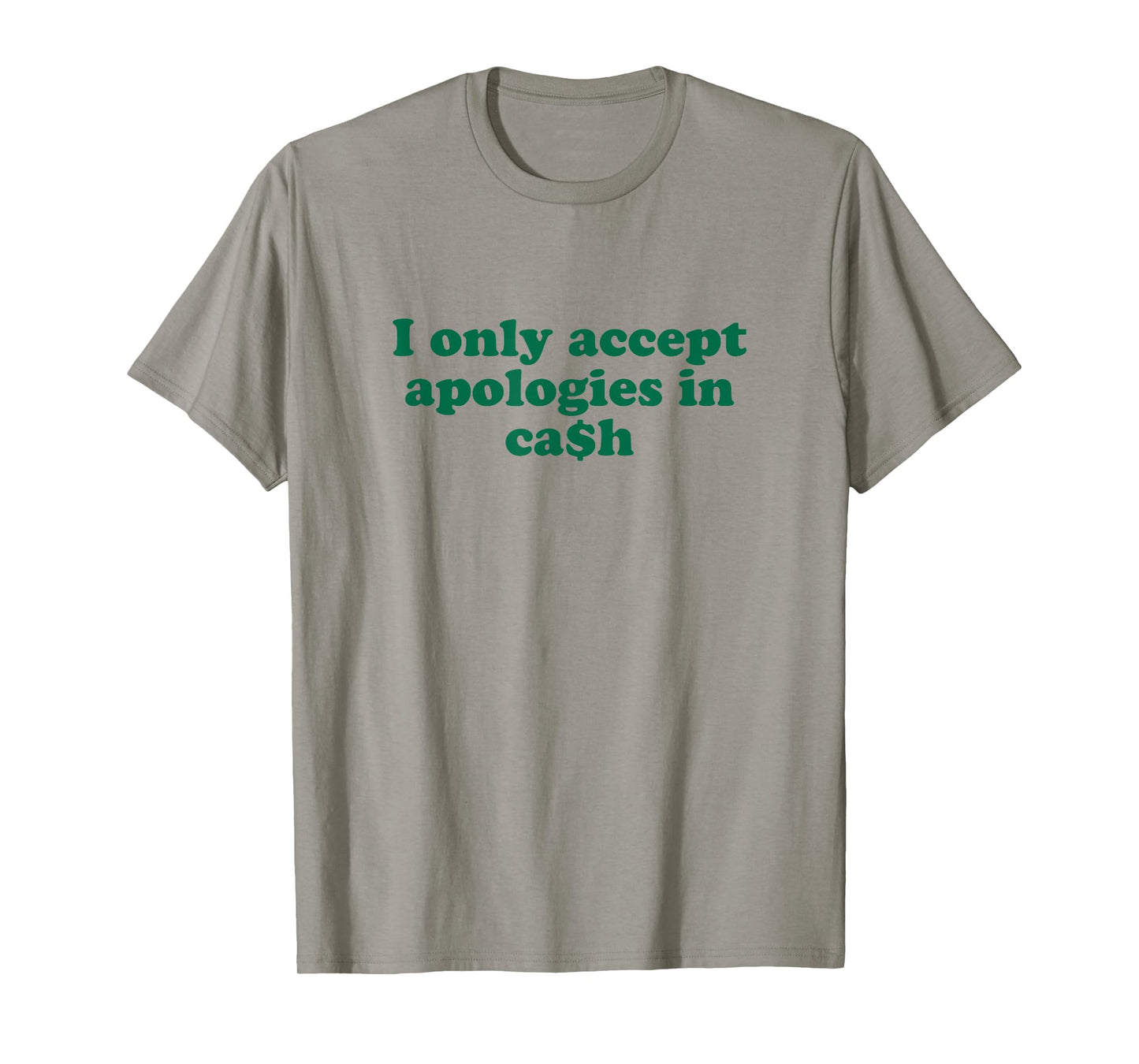 Funny Money Quote Sarcasm I Only Accept Apologies in Cash T-Shirt