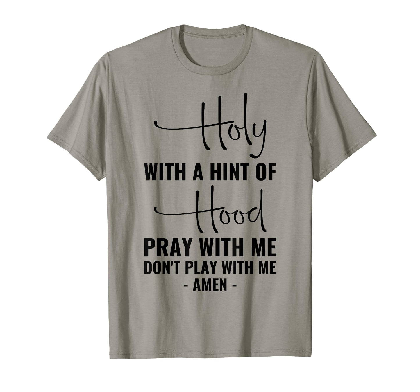 Holy With A Hint Of Hood Pray With Me Don't Play With Me T-Shirt