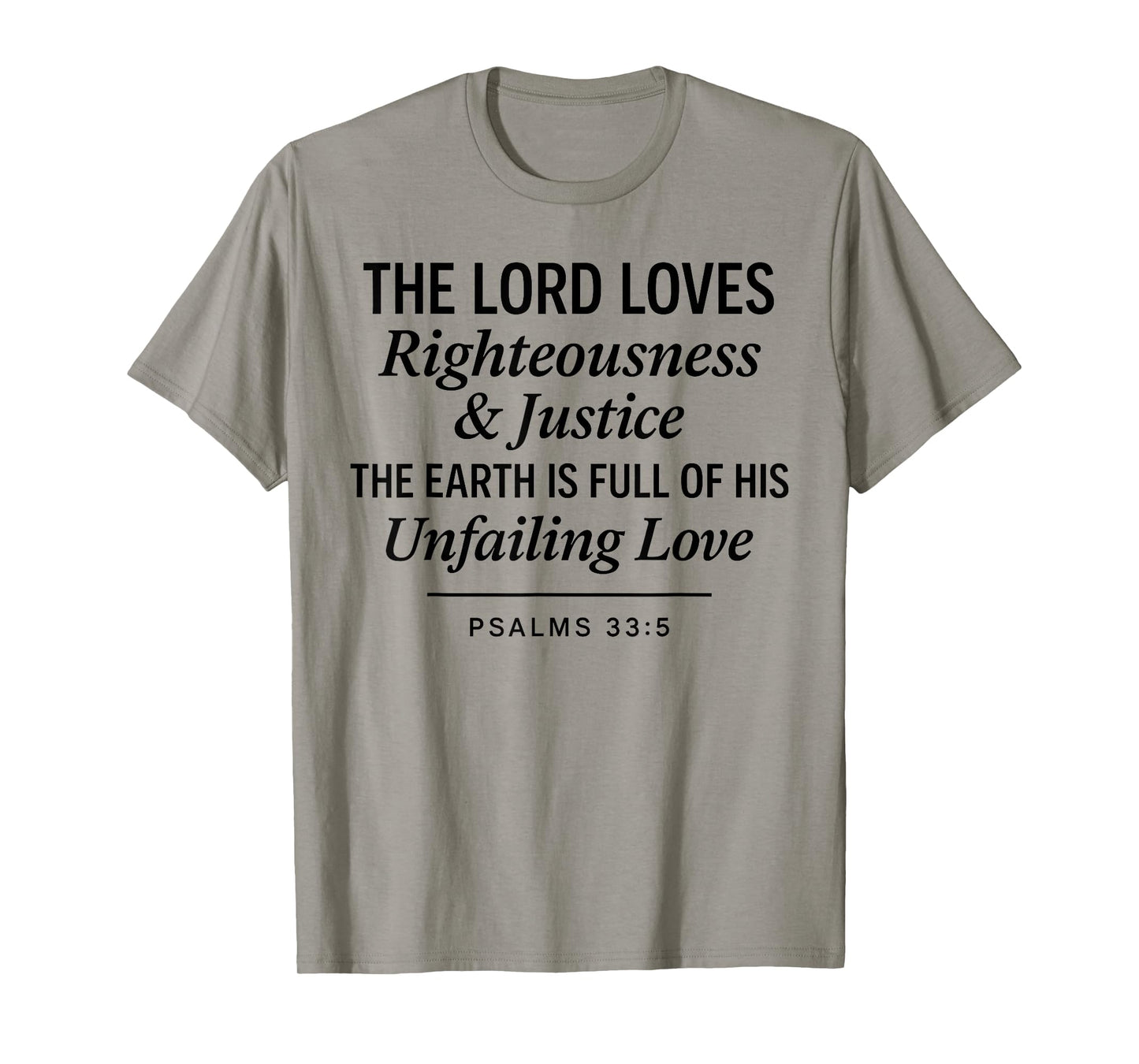 Psalms 33:5 Righteousness Justice Unfailing Love Bible Verse T-Shirt