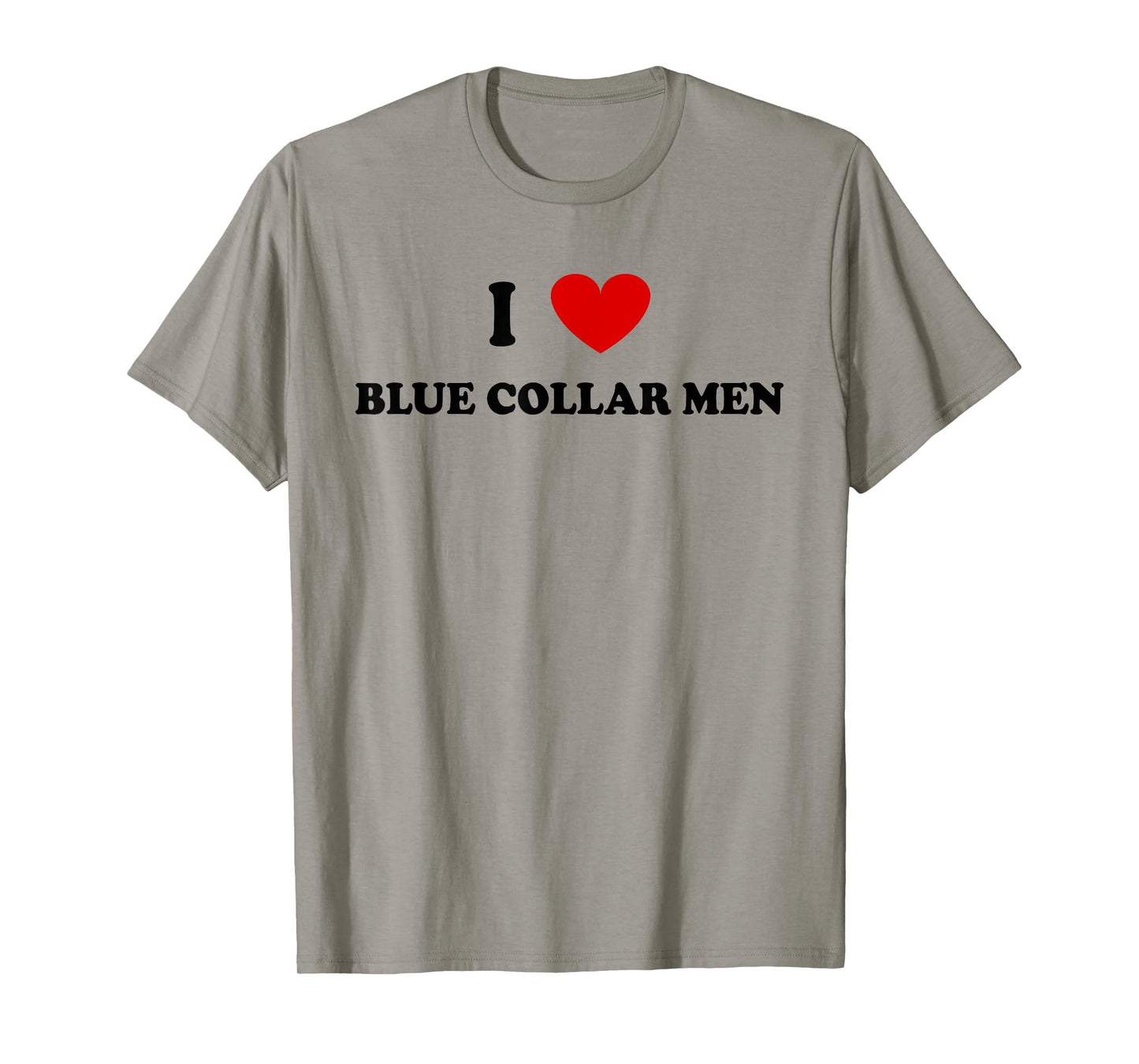 I Love Blue Collar Men Shirt I Love Blue Collar Men T-Shirt