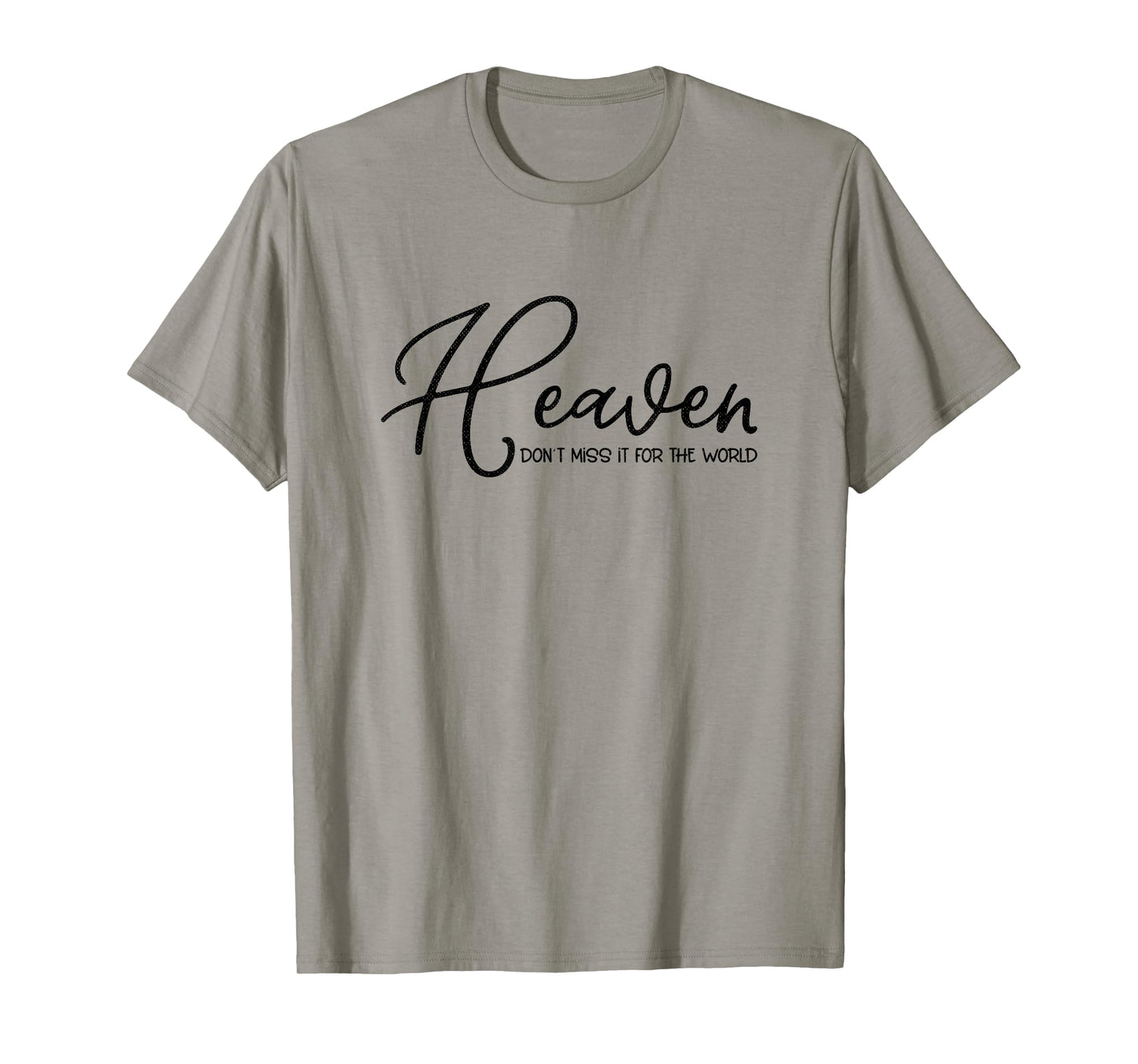 Heaven Don't Miss It For the World Religious Christian T-Shirt