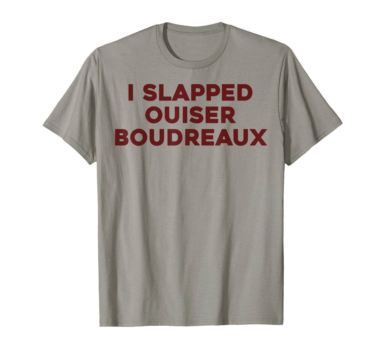 I Slapped Ouiser Boudreaux Funny Quote for Men Women Kids T-Shirt