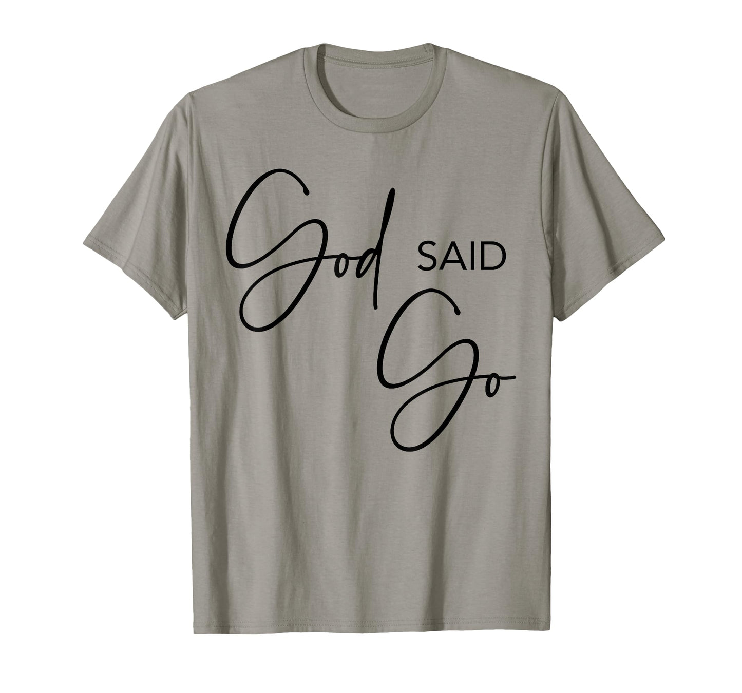 God Said Go, Jesus Christ Religious Christian, Have Faith T-Shirt
