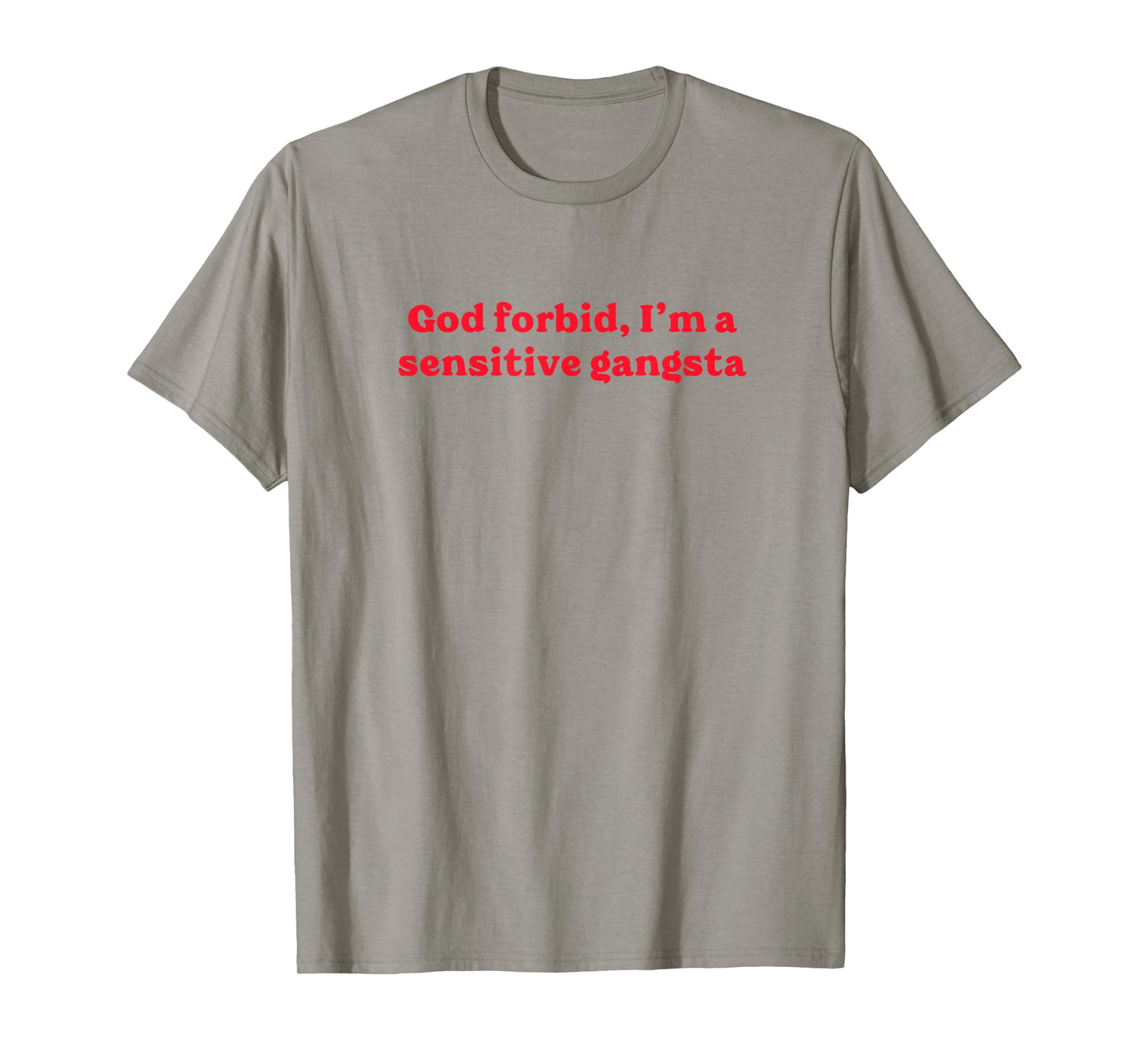 God Forbid I'm a Sensitive Gangsta Funny Gangster Saying T-Shirt