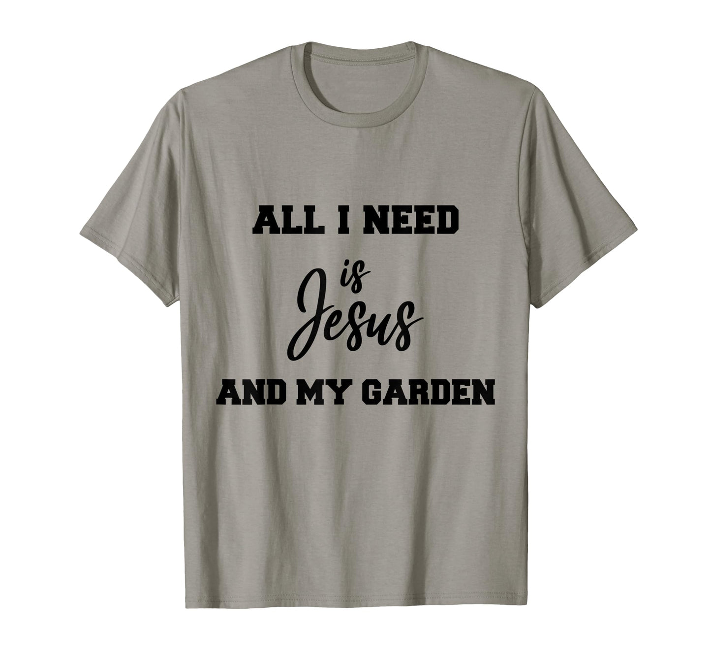 All i need is Jesus and my Garden T-Shirt
