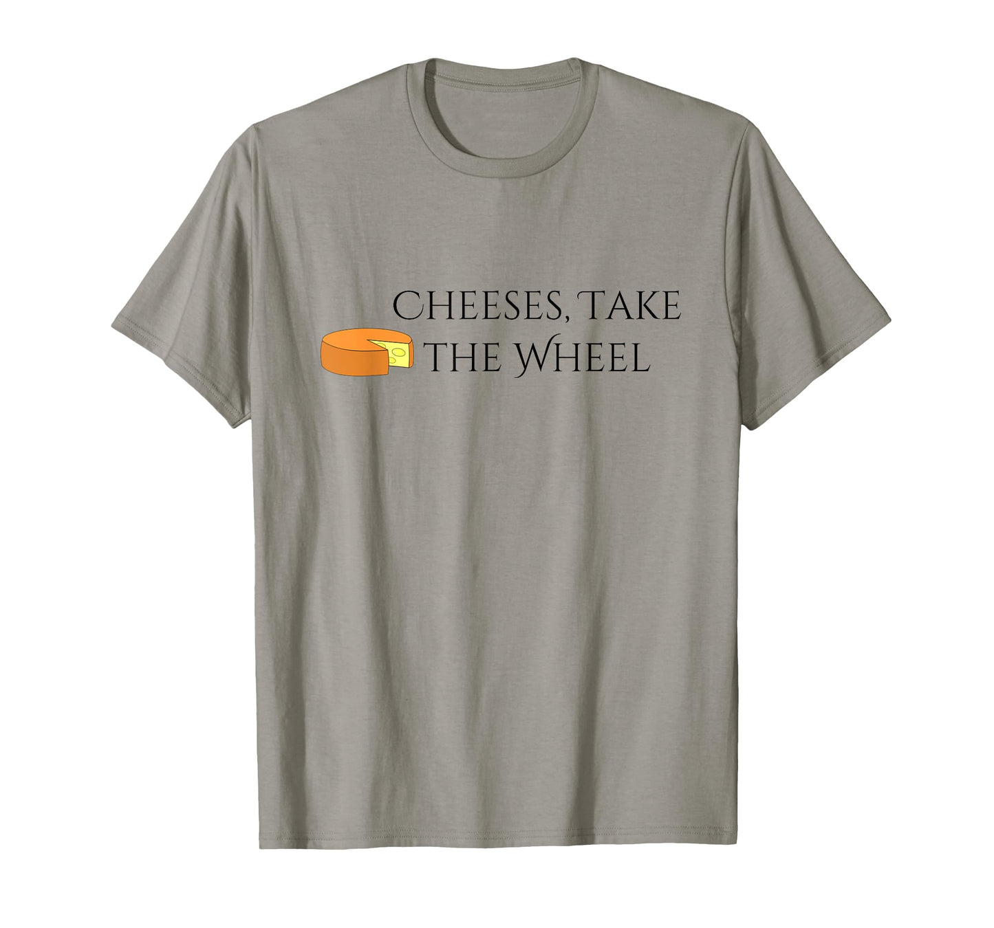 Cheeses Take the Wheel Funny Graphic T-shirt T-Shirt