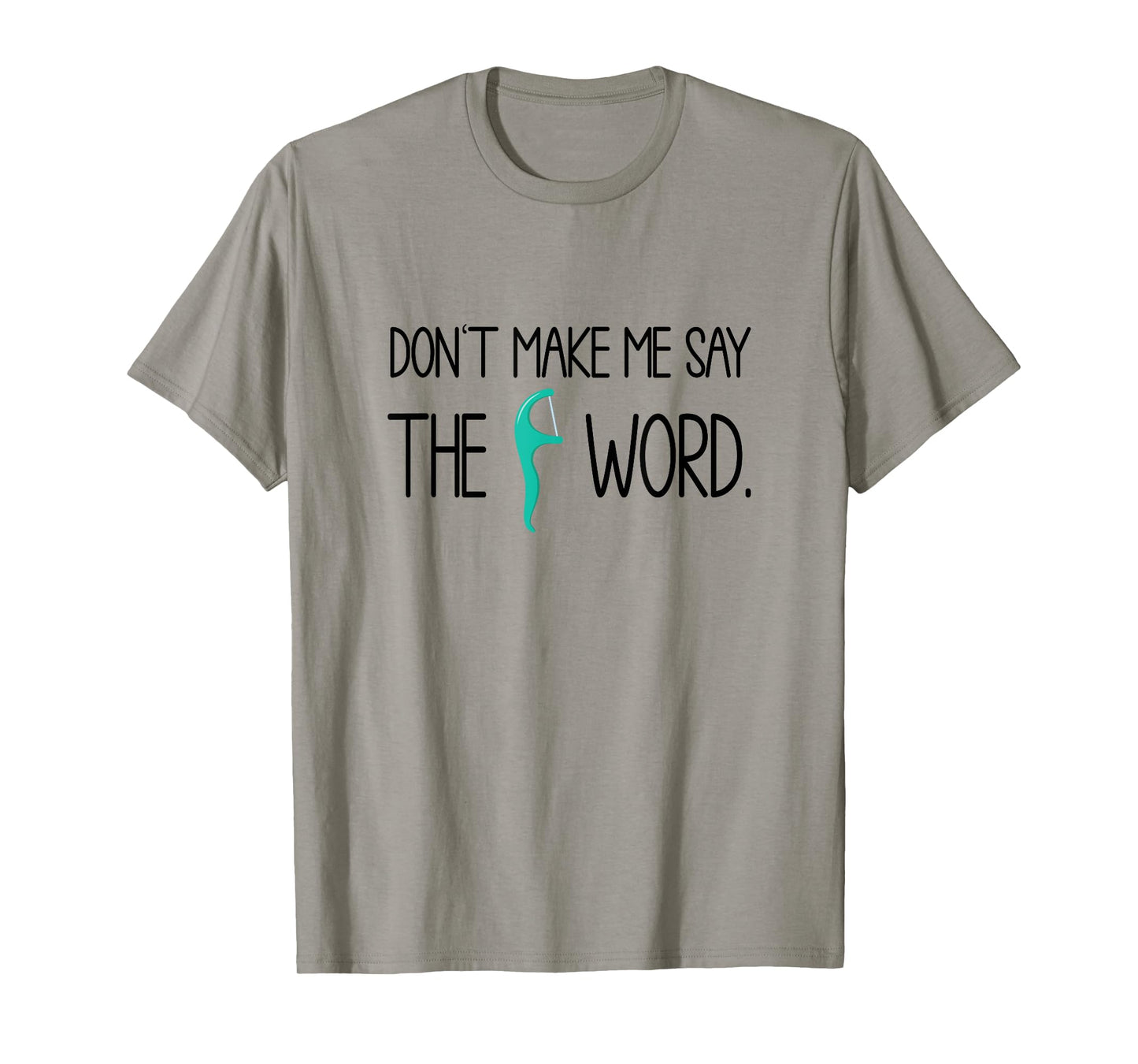 Dentist Don't Make Say The F Word Dental Hygienist T-Shirt