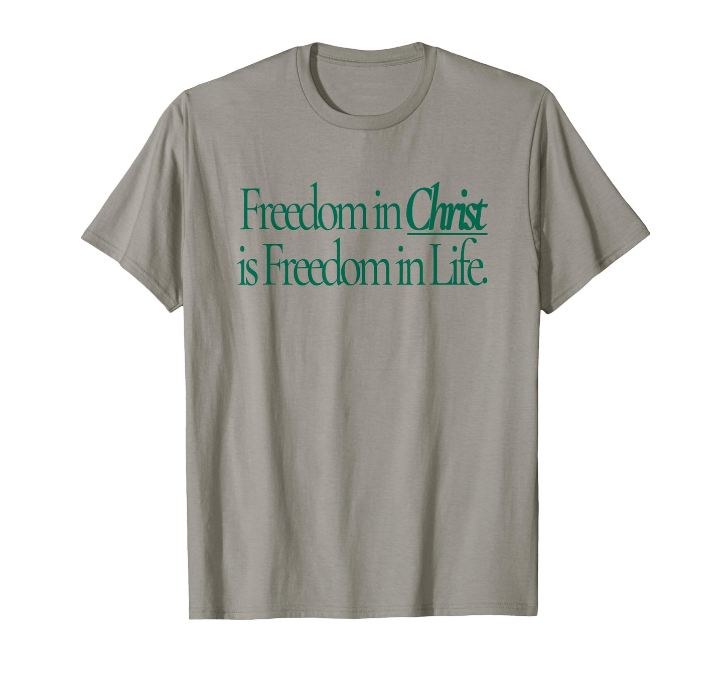 freedom in christ is freedom in life T-Shirt