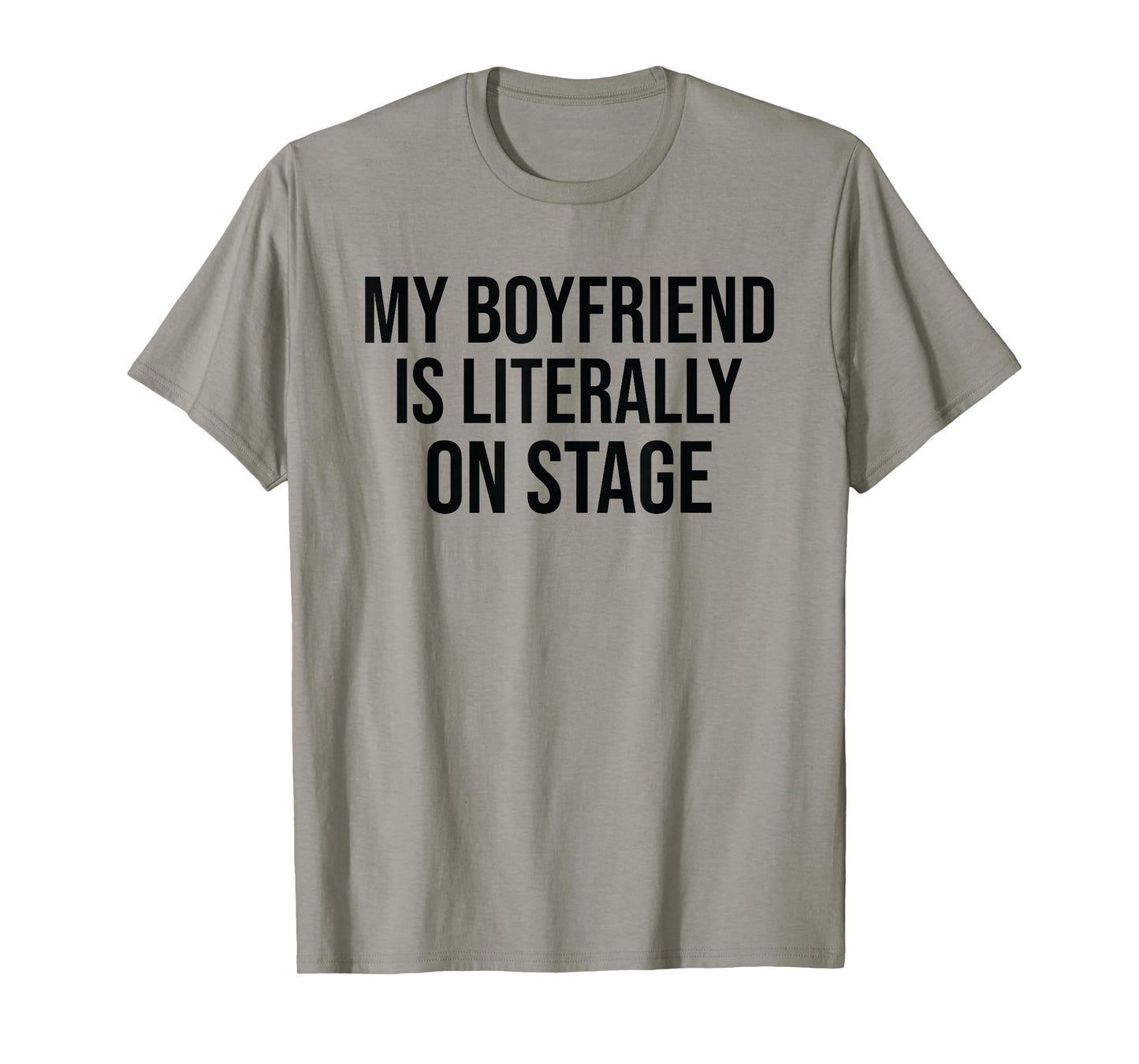 My Boyfriend Is Literally On Stage Funny Concert T-Shirt