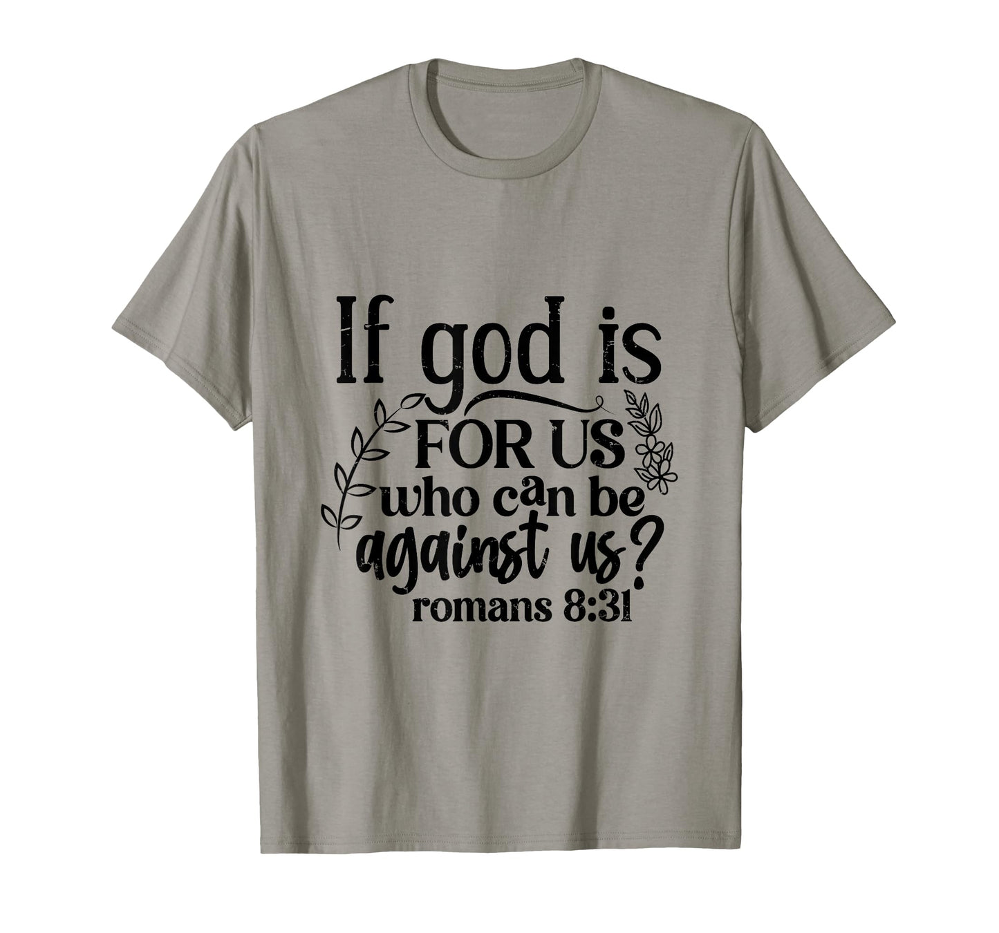 If God Is For Us, Who Can Be Against Us - Romans 8:31 T-Shirt