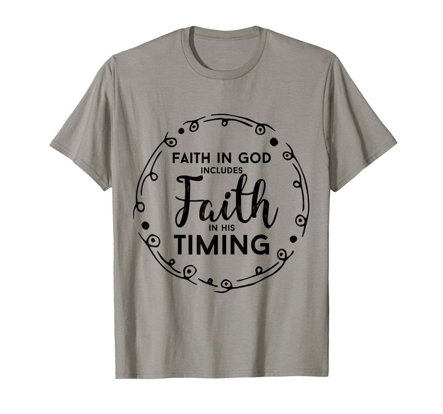 Christian Shirt - Faith In God Includes Faith In His Timing T-Shirt