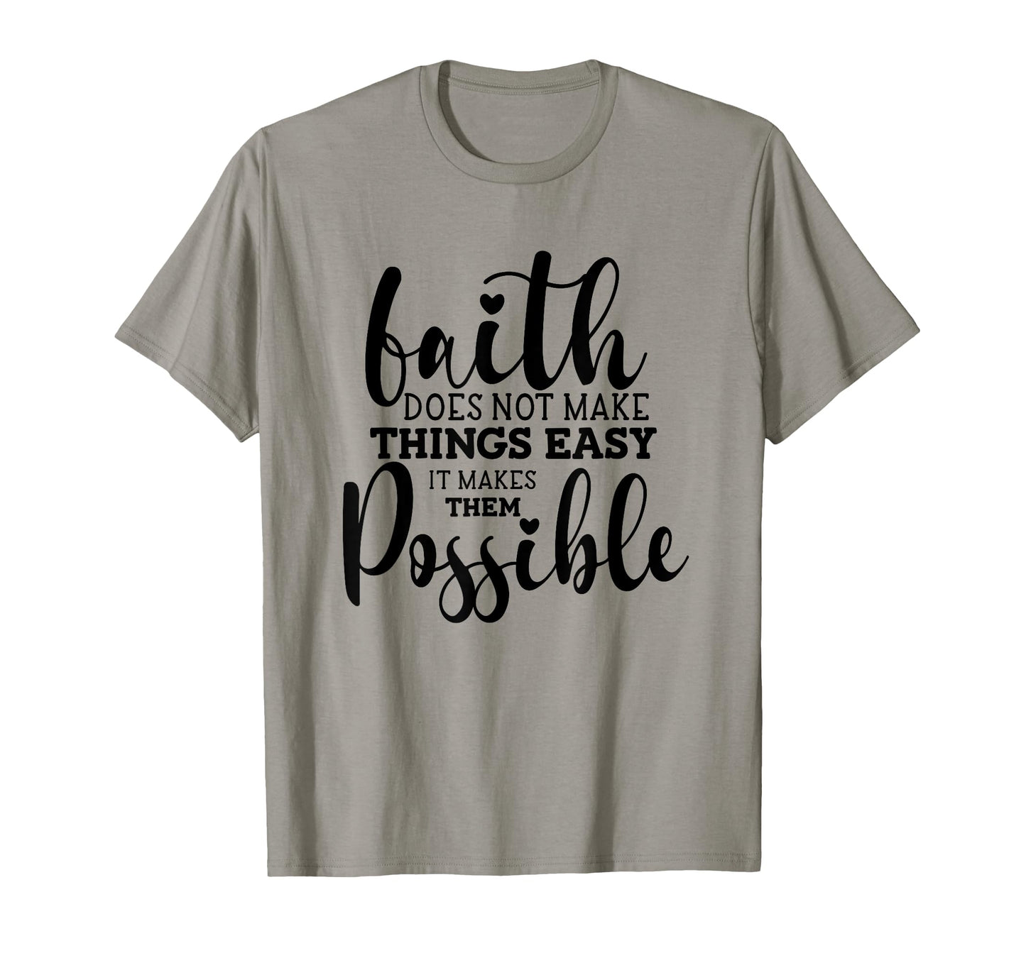 Faith Does Not Make Things Easy It Makes Them Possible T-Shirt