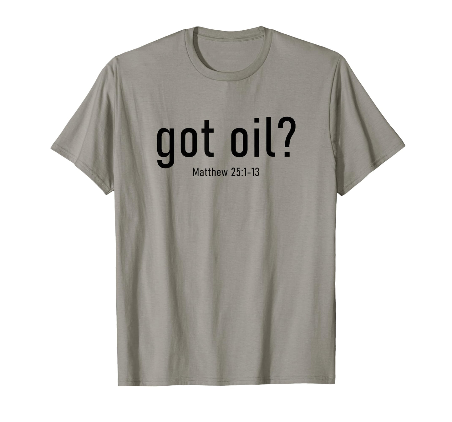 Got Oil? Rapture & Second Coming Matthew 25 Reminder Faith T-Shirt