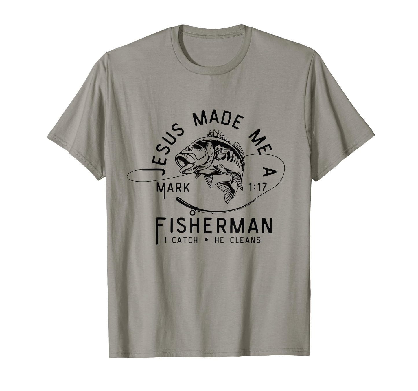 Jesus Made Me A Fisherman I Catch He Cleans Mark 1:17 T-Shirt