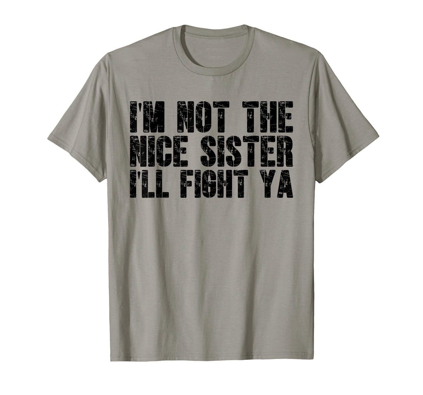 I'm Not The Nice Sister I'll Fight Ya Witty Sibling Humor T-Shirt