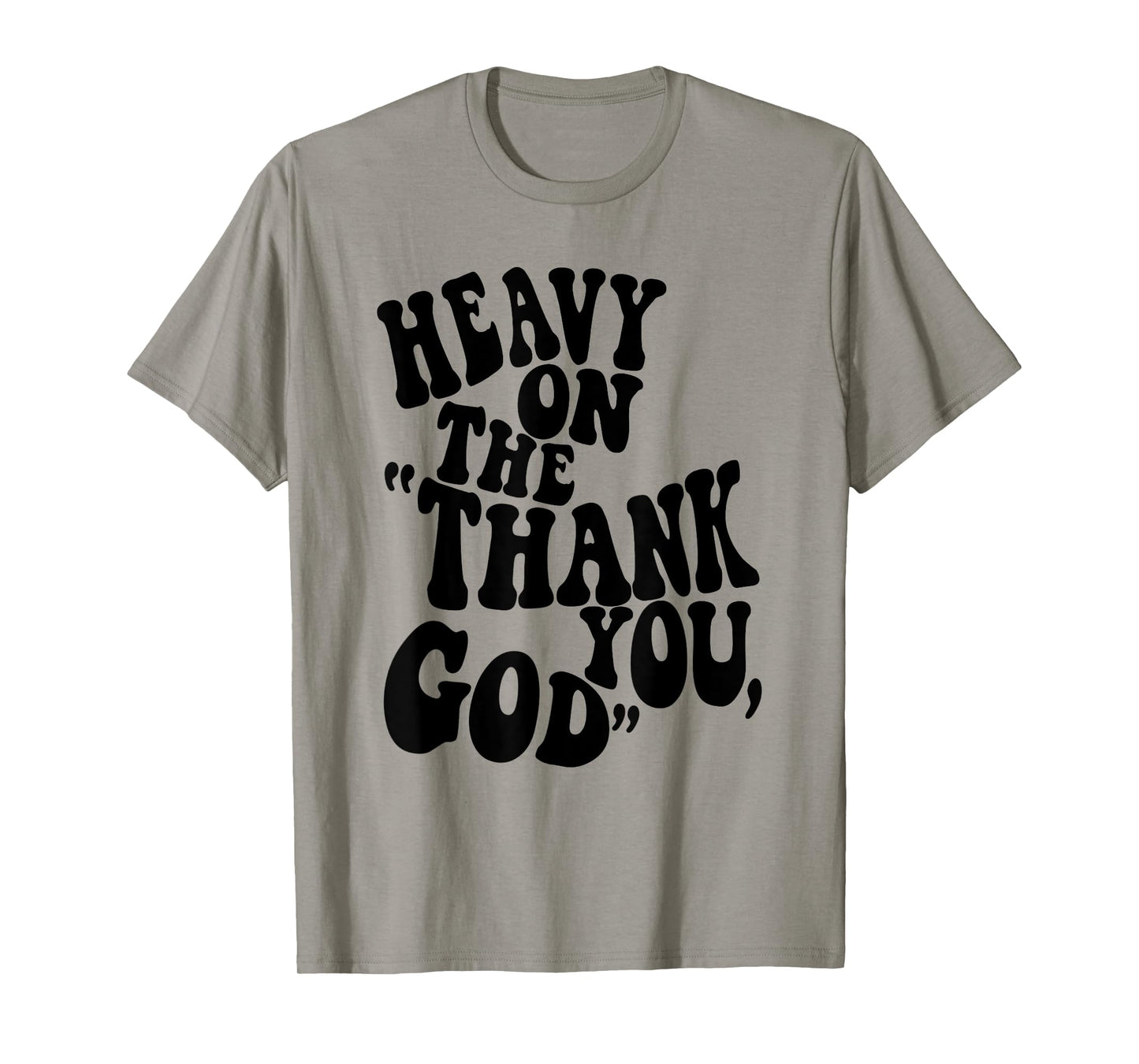 Heavy On The "Thank You, God" Christian Saying T-Shirt