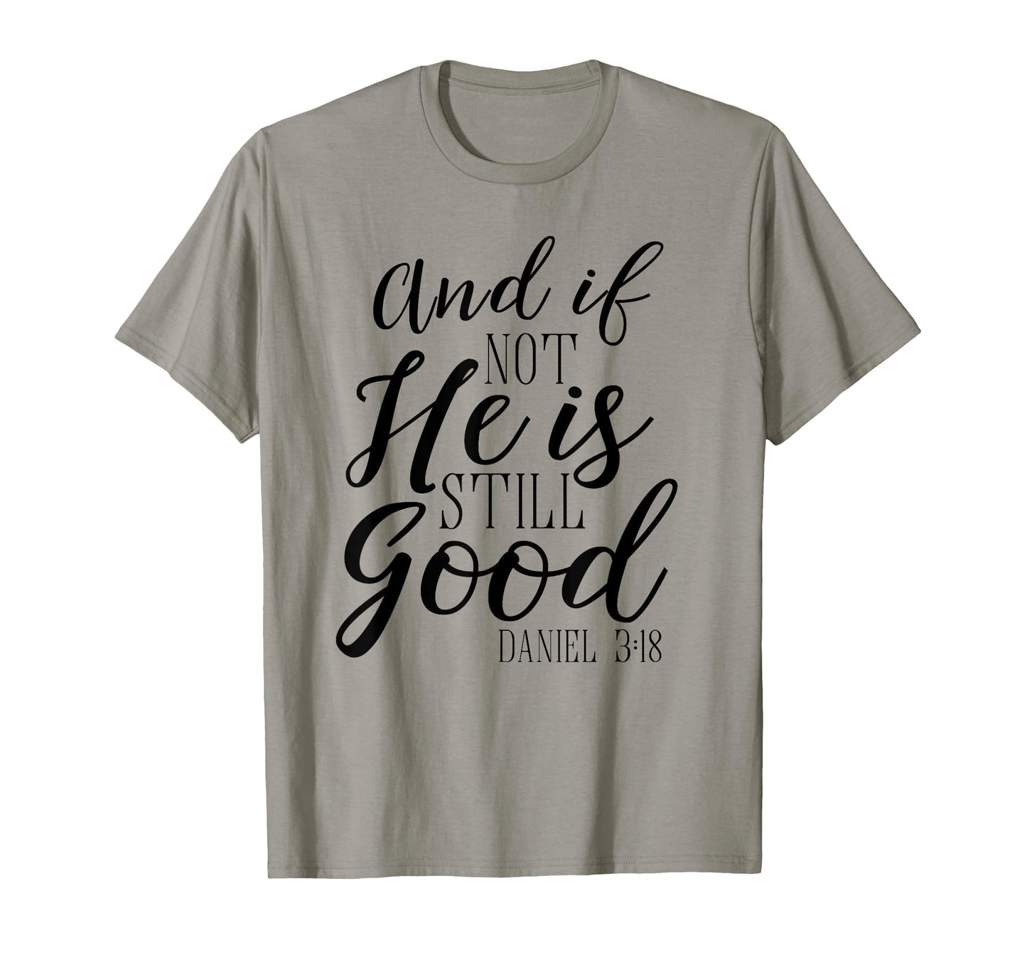 And If Not He Is Still Good Shirt Scripture Bible Verse Tee T-Shirt