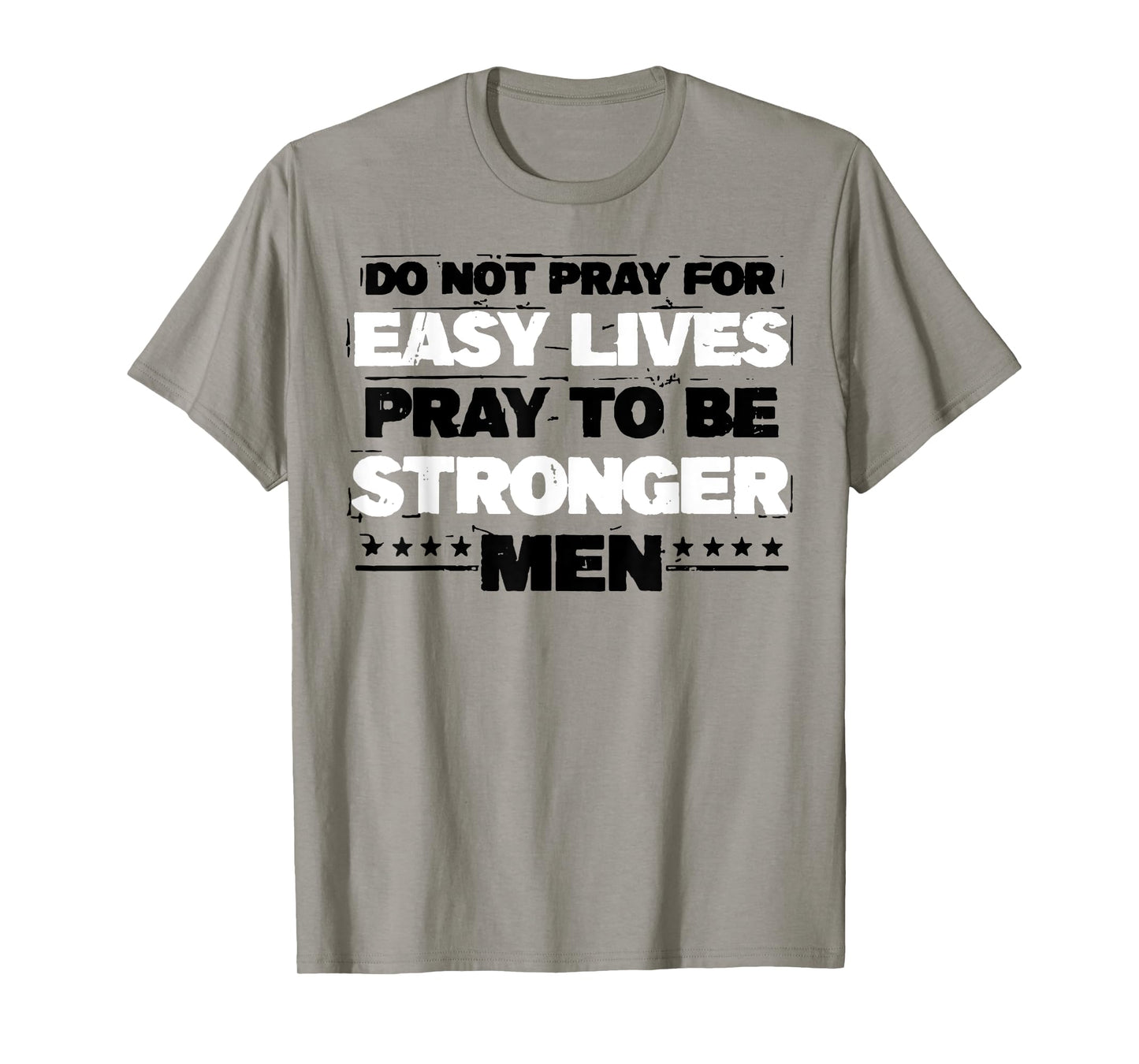 Do Not Pray For Easy Lives Pray To Be Stronger Men T-Shirt