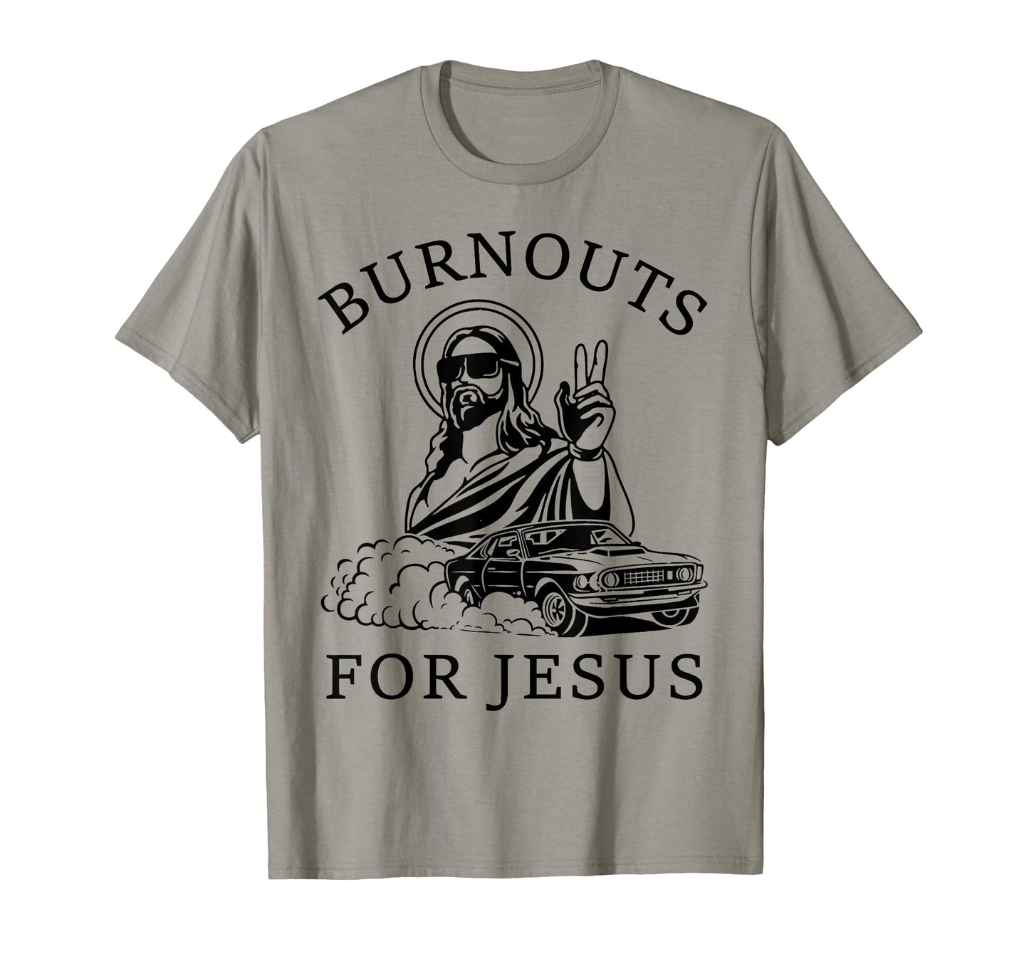 Burnouts For Jesus Funny Drift Funny Car Lovers Sport Lovers T-Shirt