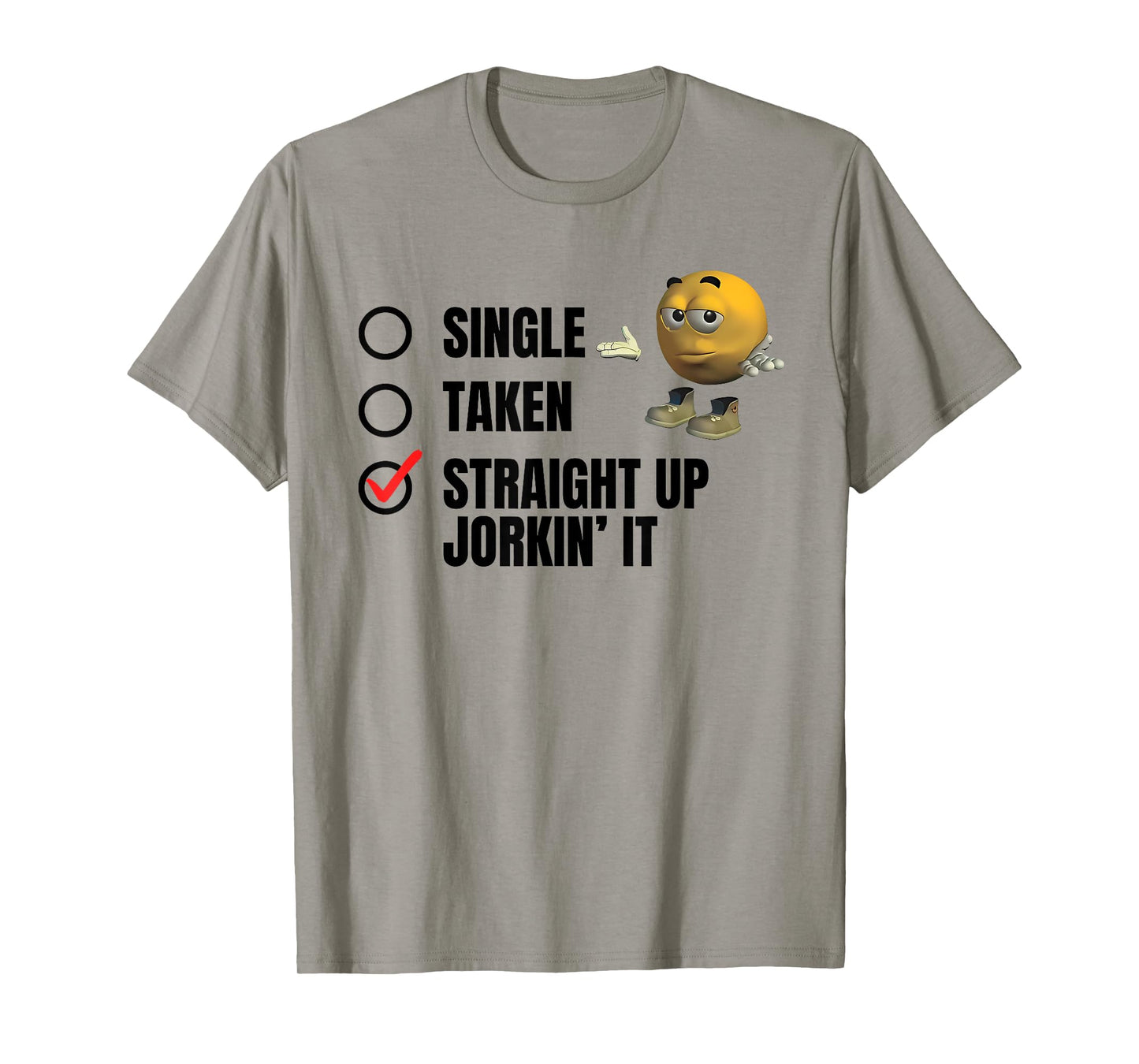 SINGLE TAKEN STRAIGHT UP JORKIN' IT funny design T-Shirt