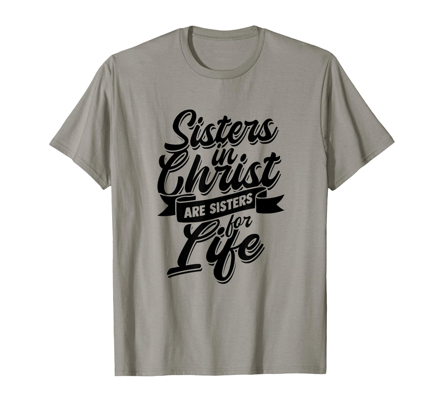 Sisters in Christ are Sister for Life - holy Christian woman T-Shirt