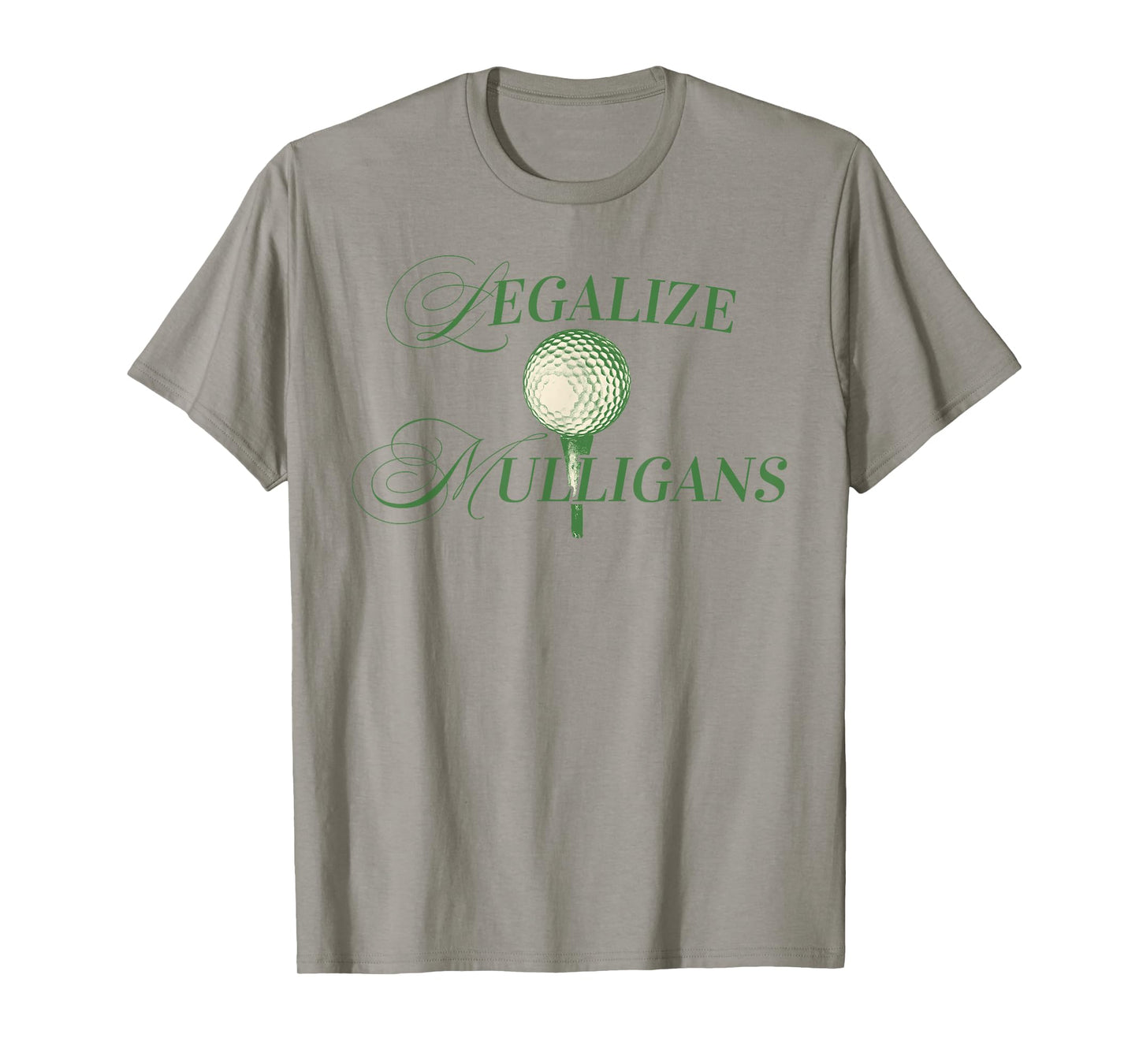 Legalize Mulligans funny Golfing Golf Player quote men woman T-Shirt