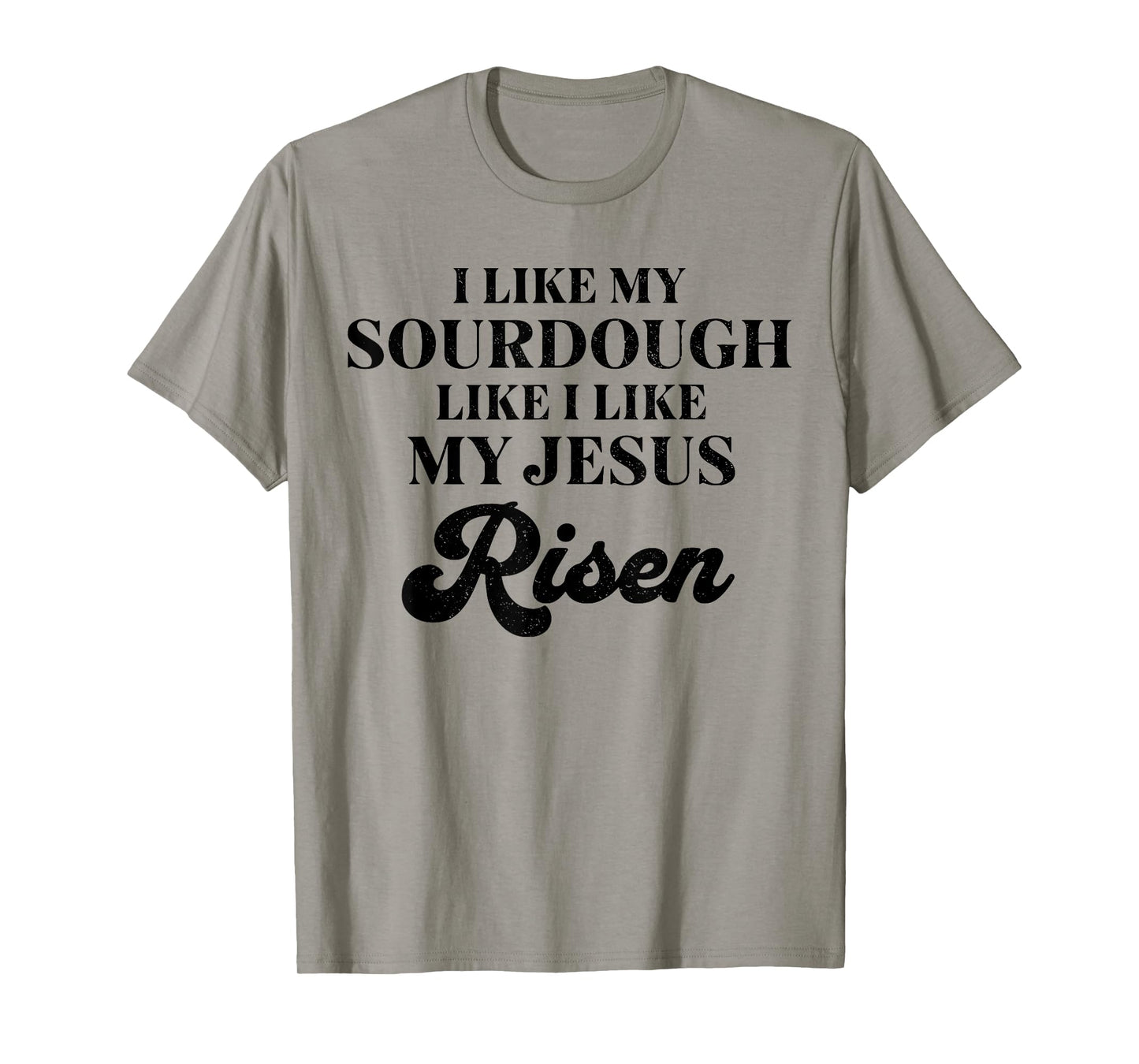 Retro I Like My Sourdough Like I Like My Jesus Risen Funny T-Shirt