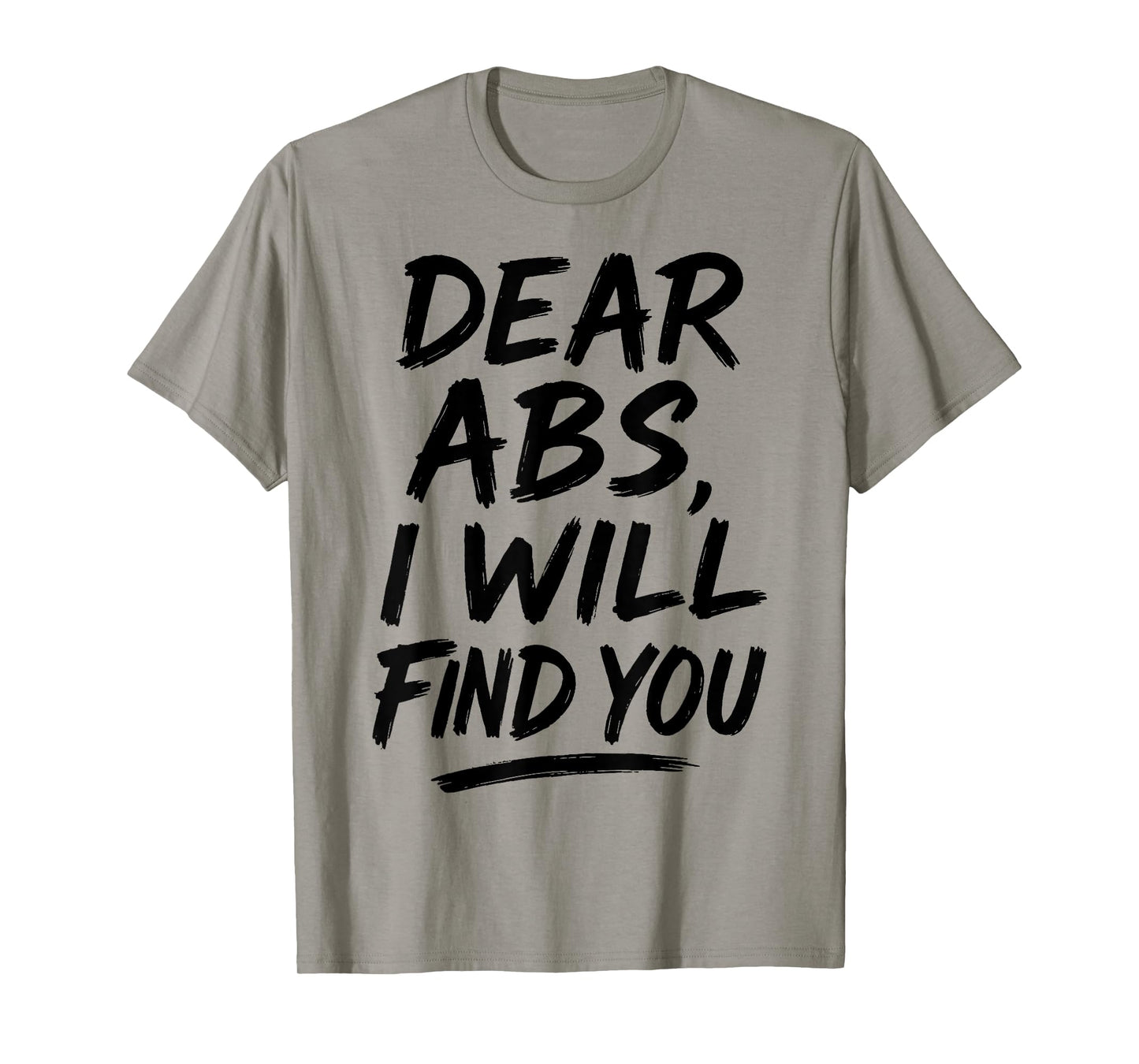 Dear Abs I Will Find You Funny Workout Quote Gym Enthusiasts T-Shirt