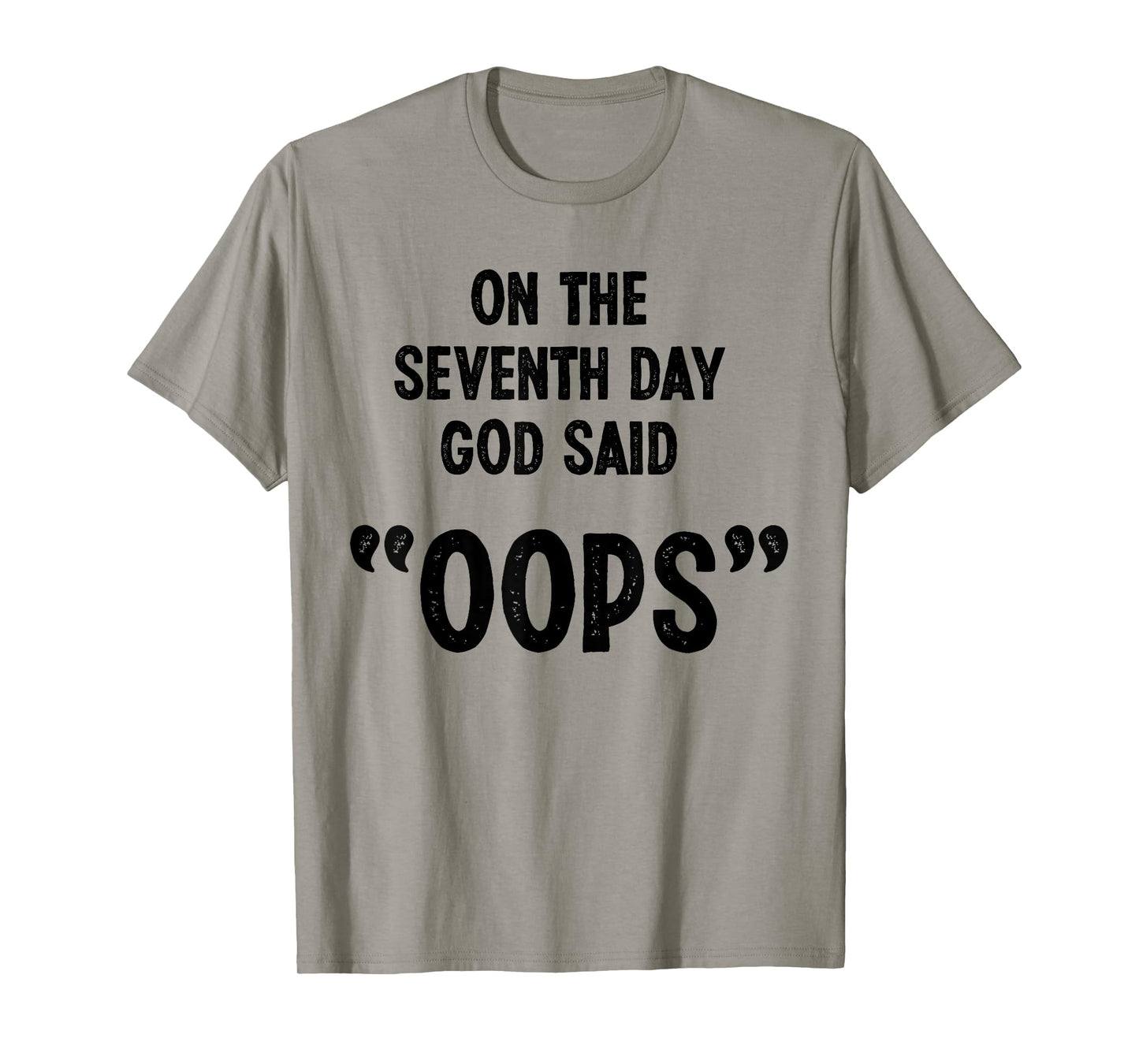 Funny God Quote, Sarcastic Humor, God Said "Oops" Novelty T-Shirt
