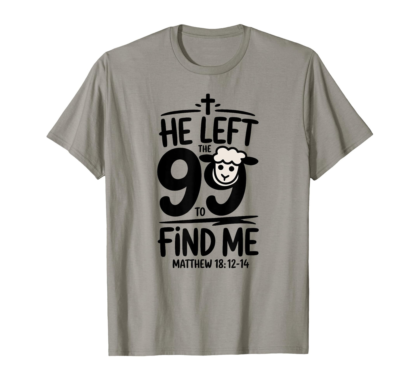 Matthew 18:12-14: He Left the 99 & Found Me Lost Lamb T-Shirt