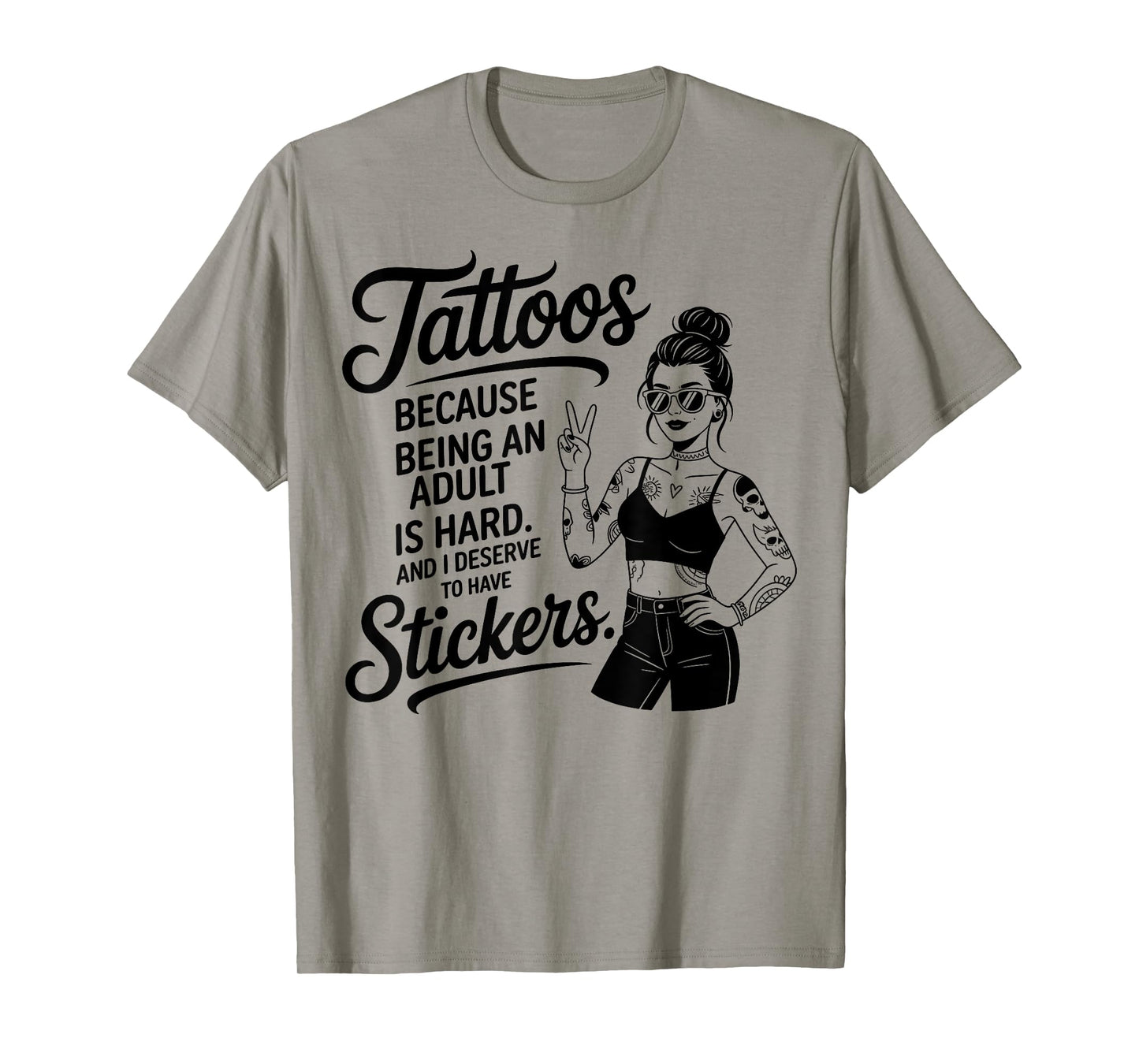 Cool Tattoos Because Being an Adult is Hard and I Deserve T-Shirt
