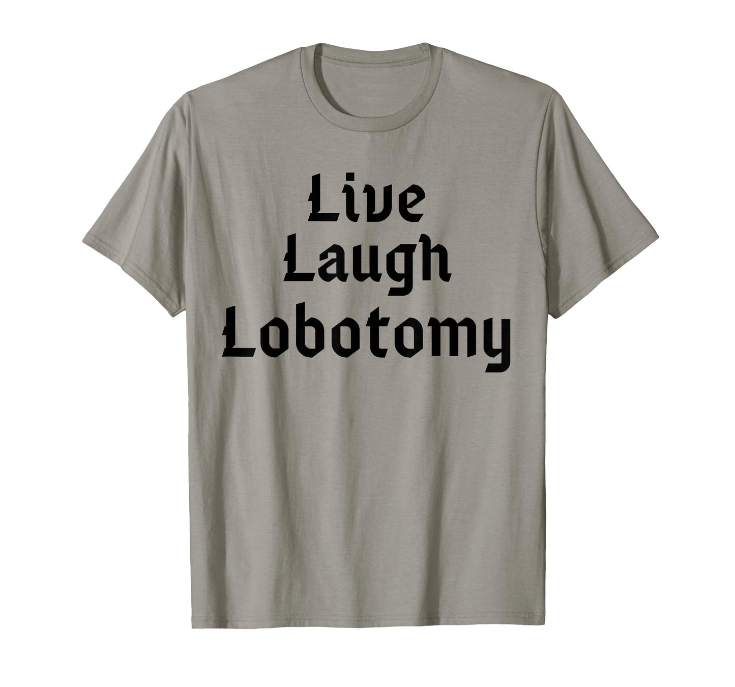 Funny Live Laugh Lobotomy Joke Adult Humor Women Men Saying T-Shirt