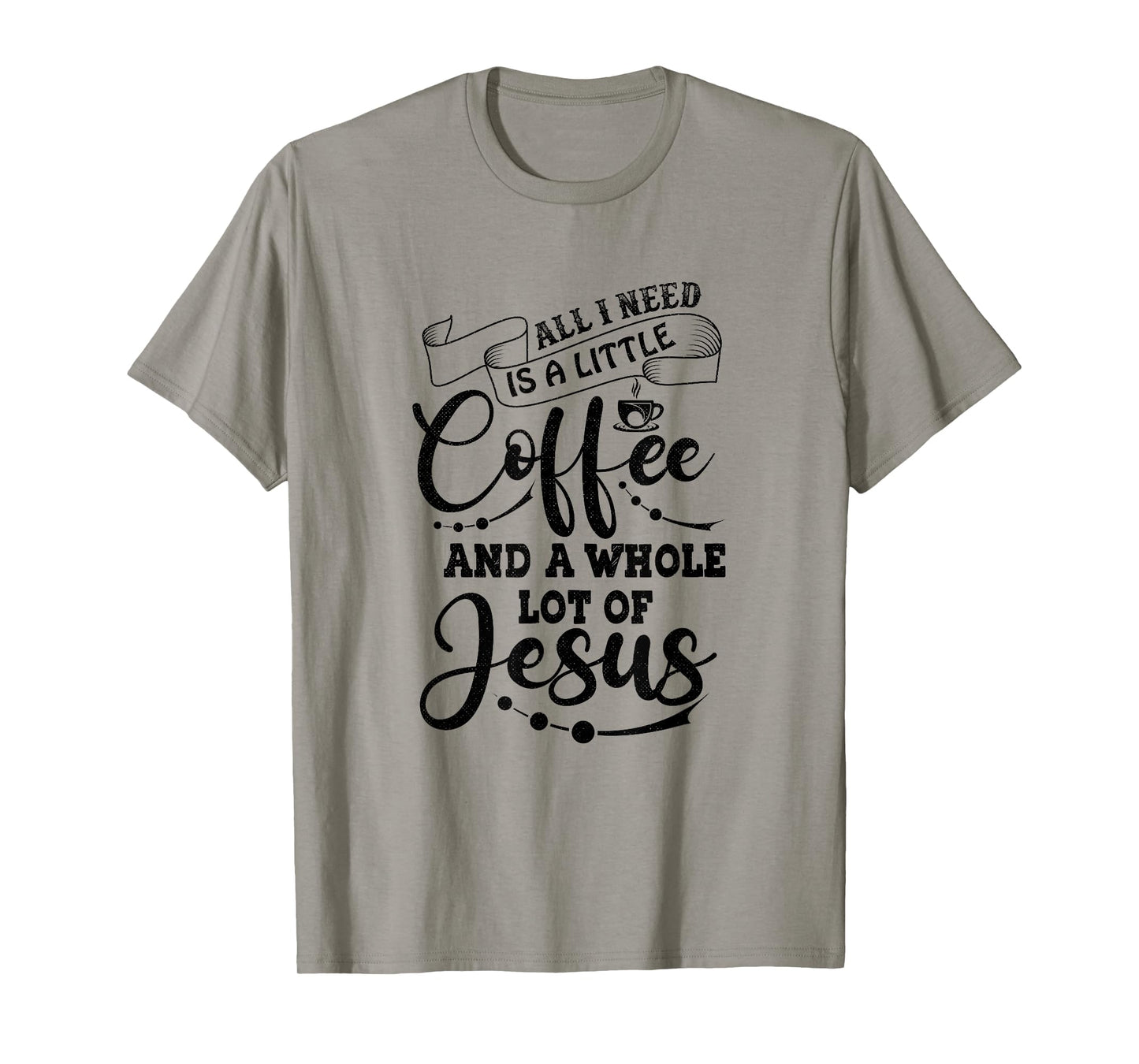 I Need is Jesus and a Lot of Coffee Christian T-Shirt