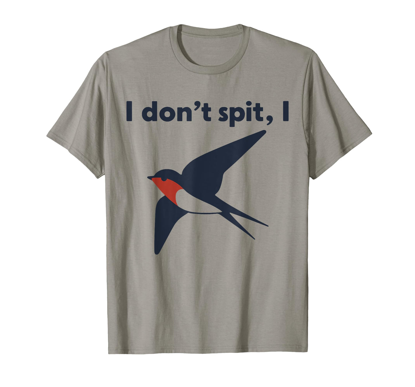 I Don't Spit I Swallow T-Shirt