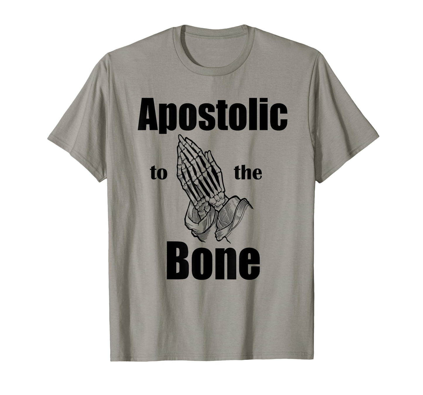 Apostolic To The Bone Christian Pentecostal Faith Jesus Name T-Shirt
