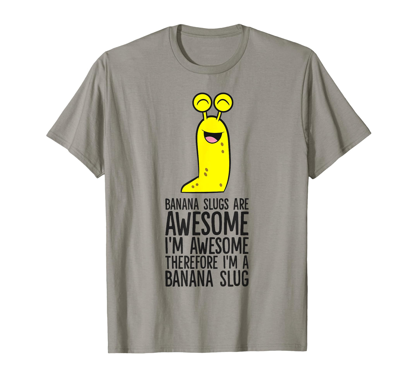 Banana Slugs Are Awesome Therefore I'm A Banana Slug T-Shirt